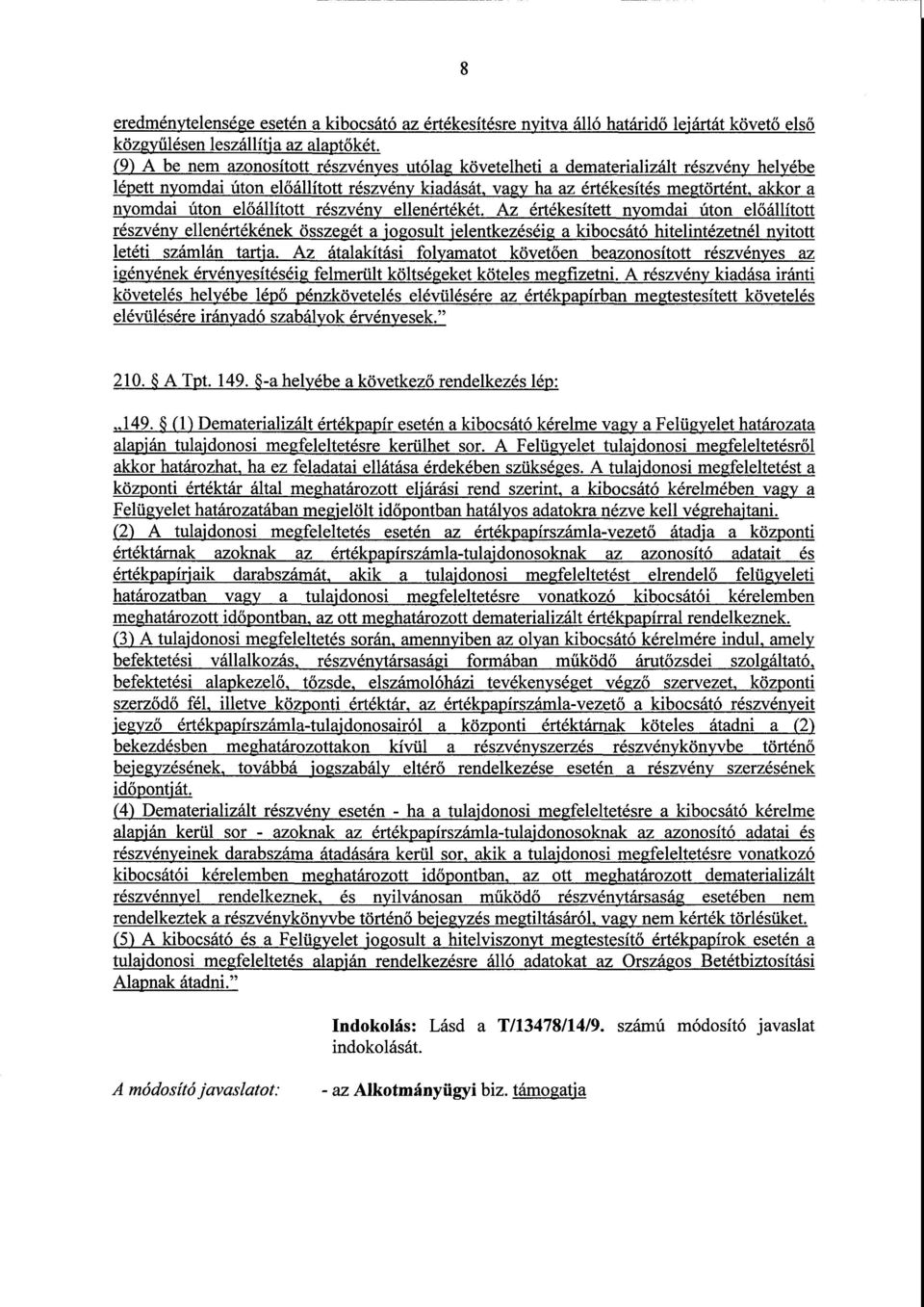 előállított részvény ellenértékét. Az értékesített nyomdai úton el őállított részvény ellenértékének összegétа jogosult ielentkezéséigа kibocsátó hitelintézetnél nyitot letéti számlán tartja.