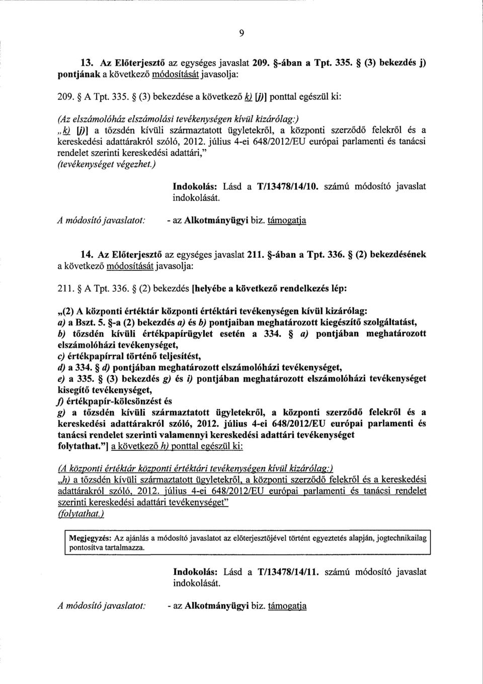 július 4-ei 648/2012/EU európai parlamenti és tanács i rendelet szerinti kereskedési adattári, (tevékenységet végezhet.) Indokolás : Lásd а T/13478/14/10.