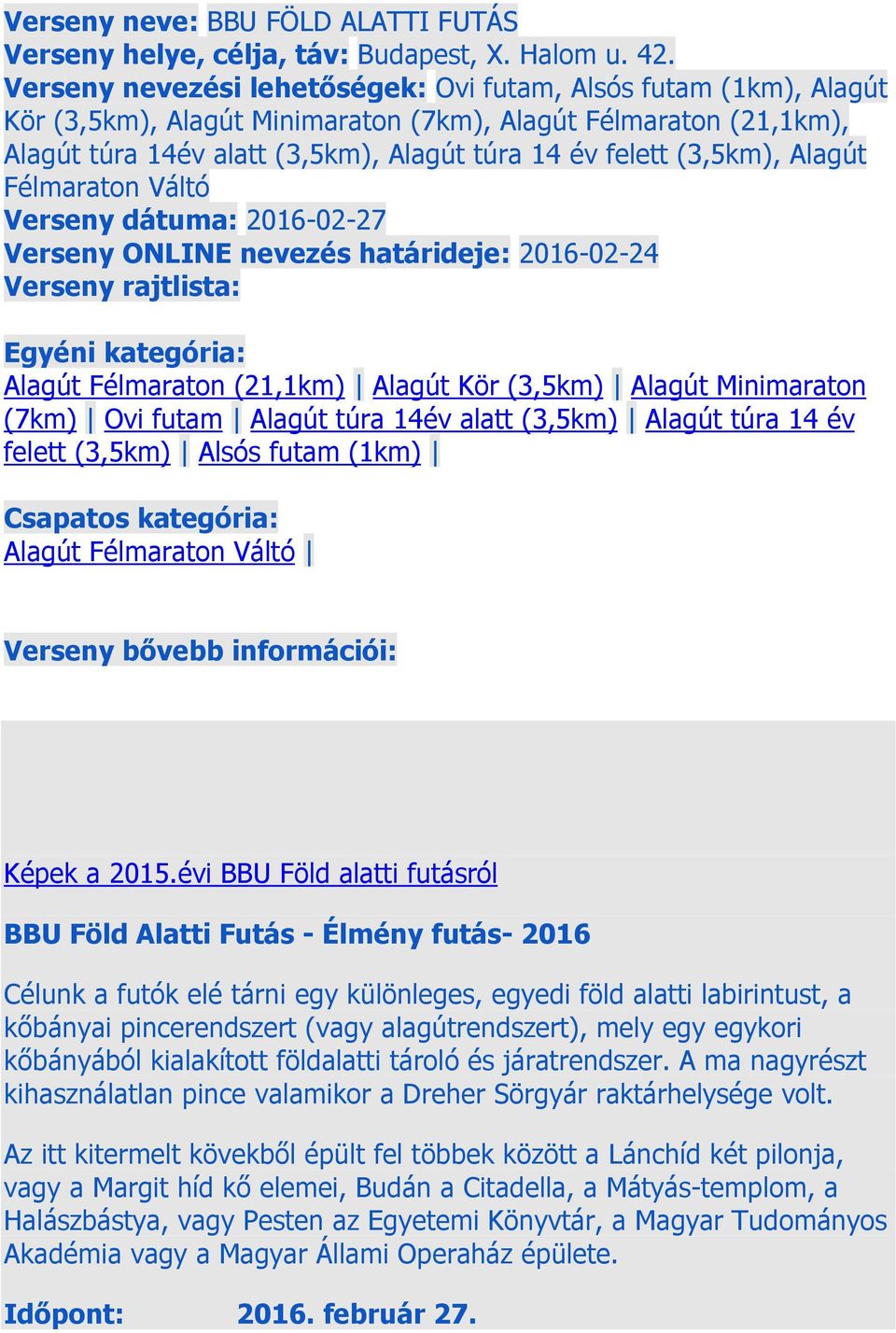 Alagút Félmaraton Váltó Verseny dátuma: 2016-02-27 Verseny ONLINE nevezés határideje: 2016-02-24 Verseny rajtlista: Egyéni kategória: Alagút Félmaraton (21,1km) Alagút Kör (3,5km) Alagút Minimaraton