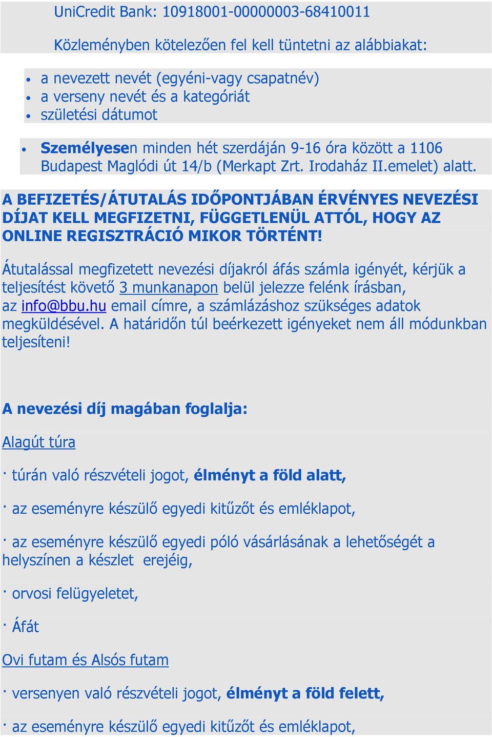 A BEFIZETÉS/ÁTUTALÁS IDŐPONTJÁBAN ÉRVÉNYES NEVEZÉSI DÍJAT KELL MEGFIZETNI, FÜGGETLENÜL ATTÓL, HOGY AZ ONLINE REGISZTRÁCIÓ MIKOR TÖRTÉNT!