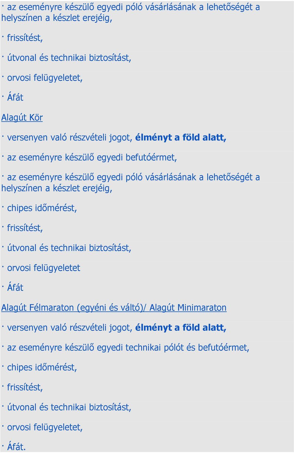 erejéig, chipes időmérést, frissítést, útvonal és technikai biztosítást, orvosi felügyeletet Áfát Alagút Félmaraton (egyéni és váltó)/ Alagút Minimaraton versenyen való