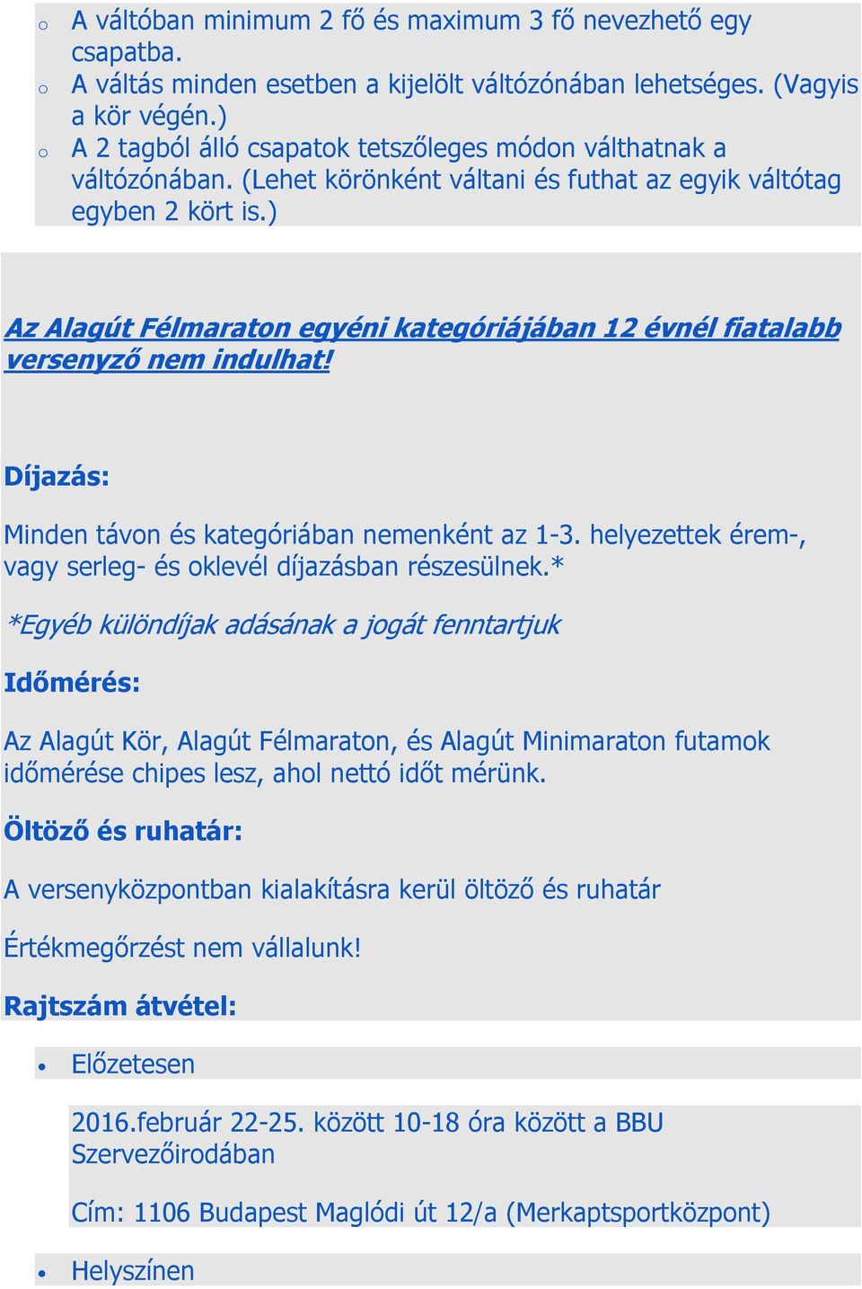 ) Az Alagút Félmaraton egyéni kategóriájában 12 évnél fiatalabb versenyző nem indulhat! Díjazás: Minden távon és kategóriában nemenként az 1-3.