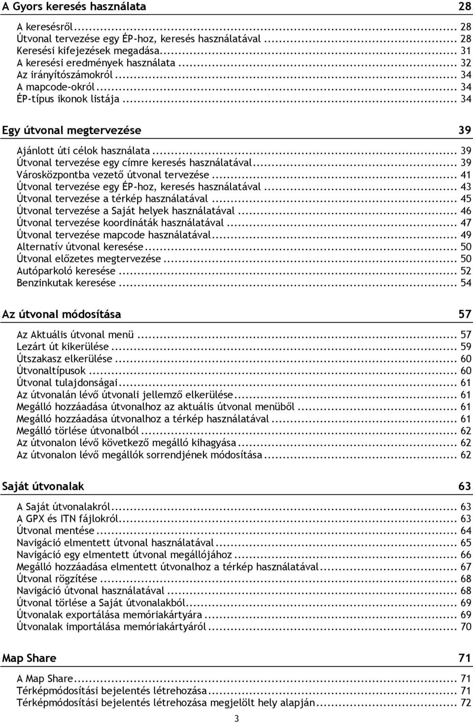 .. 39 Városközpontba vezető útvonal tervezése... 41 Útvonal tervezése egy ÉP-hoz, keresés használatával... 43 Útvonal tervezése a térkép használatával.