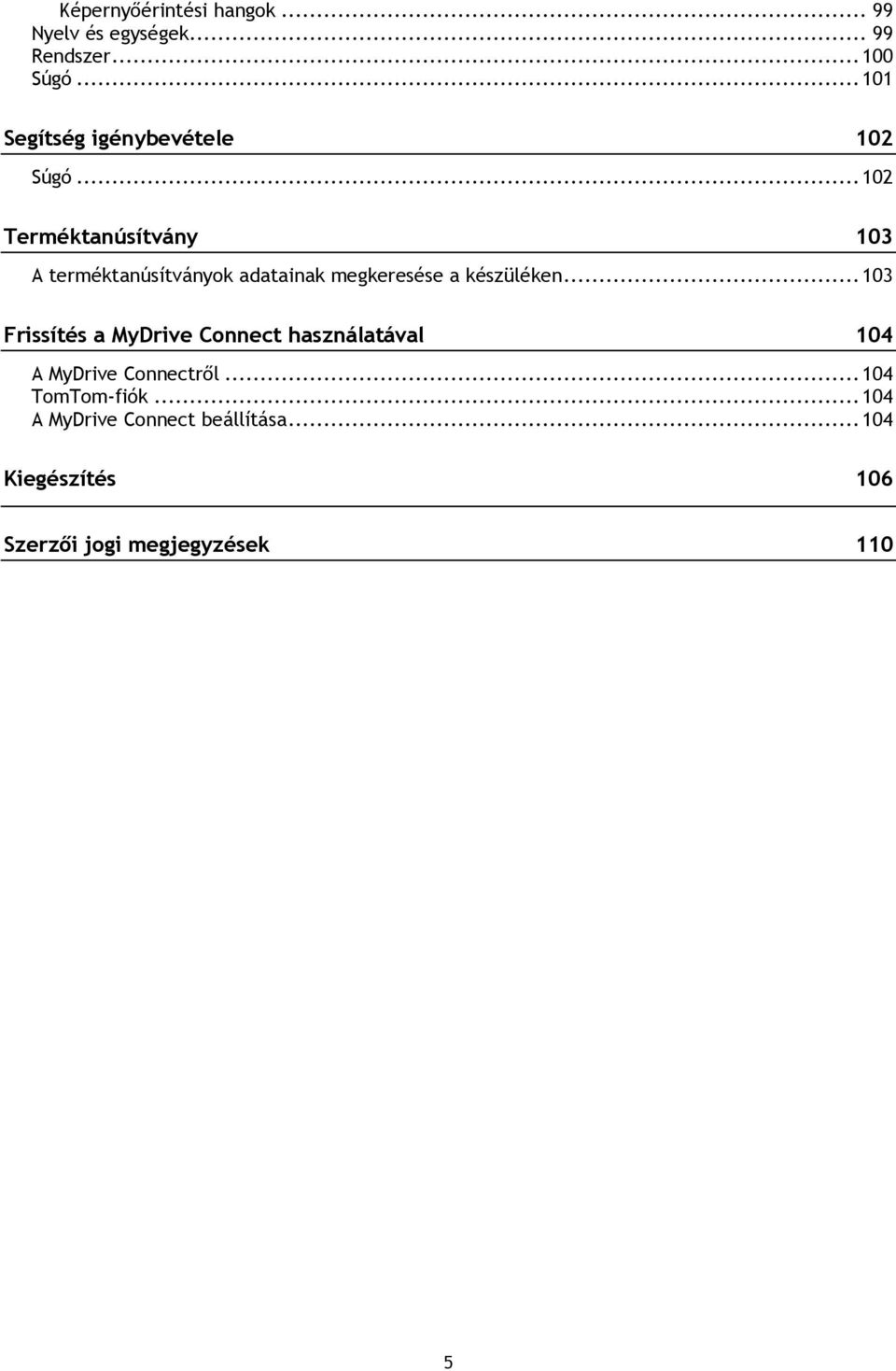.. 102 Terméktanúsítvány 103 A terméktanúsítványok adatainak megkeresése a készüléken.
