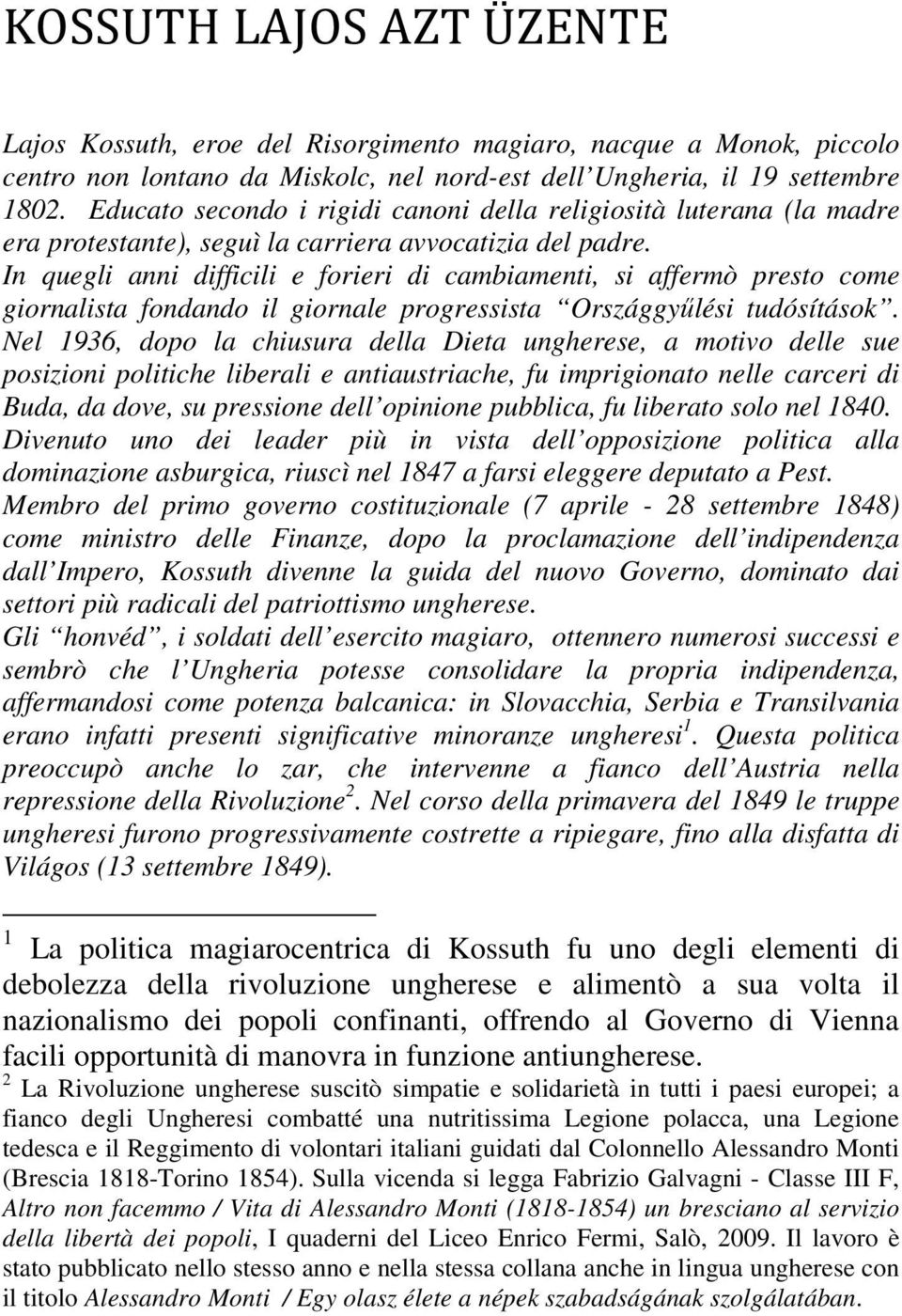 In quegli anni difficili e forieri di cambiamenti, si affermò presto come giornalista fondando il giornale progressista Országgyűlési tudósítások.