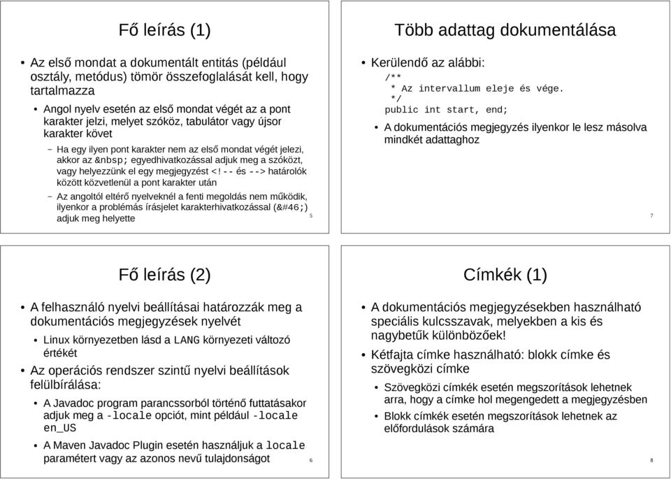 megjegyzést <!-- és --> határolók között közvetlenül a pont karakter után Az angoltól eltérő nyelveknél a fenti megoldás nem működik, ilyenkor a problémás írásjelet karakterhivatkozással (.