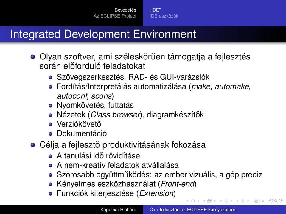 (Class browser), diagramkészítők Verziókövető Dokumentáció Célja a fejlesztő produktivitásának fokozása A tanulási idő rövidítése A nem-kreatív