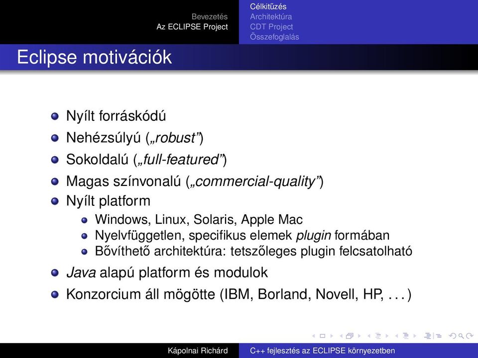 Linux, Solaris, Apple Mac Nyelvfüggetlen, specifikus elemek plugin formában Bővíthető architektúra: