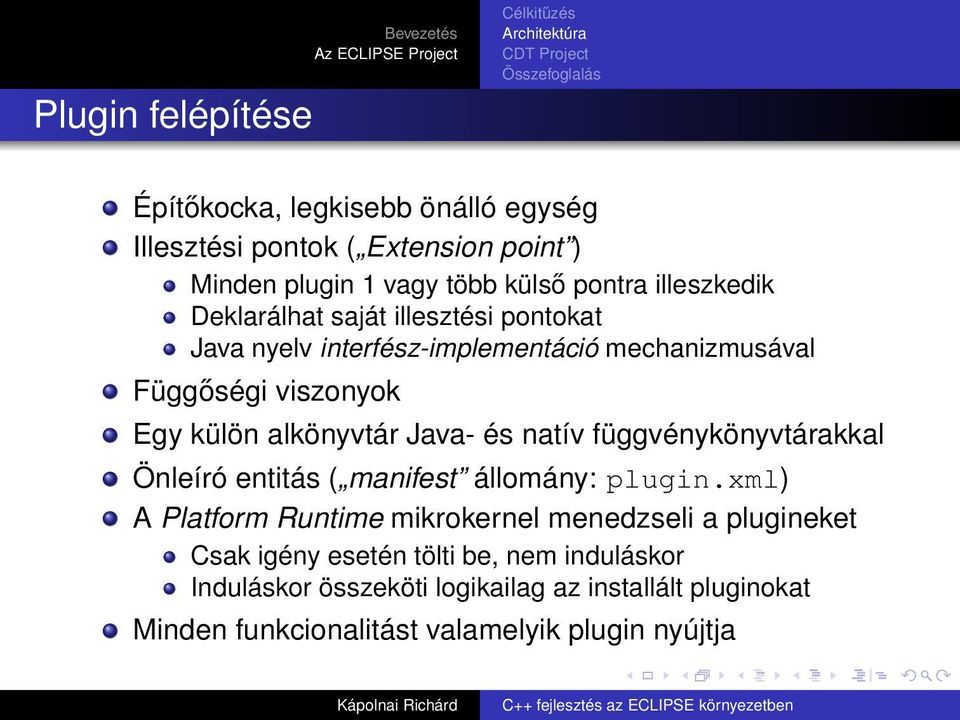 viszonyok Egy külön alkönyvtár Java- és natív függvénykönyvtárakkal Önleíró entitás ( manifest állomány: plugin.