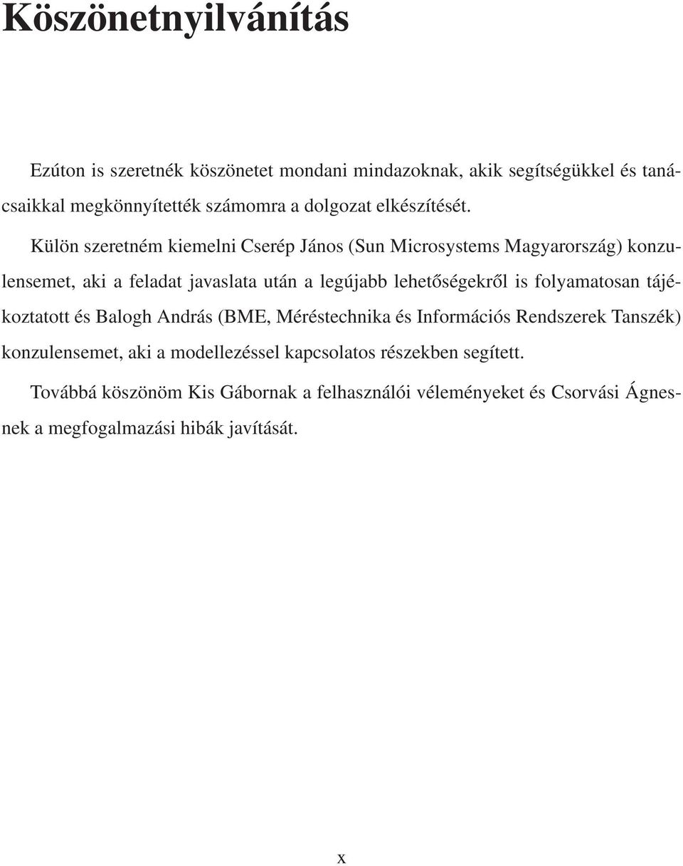 Külön szeretném kiemelni Cserép János (Sun Microsystems Magyarország) konzulensemet, aki a feladat javaslata után a legújabb lehetőségekről is