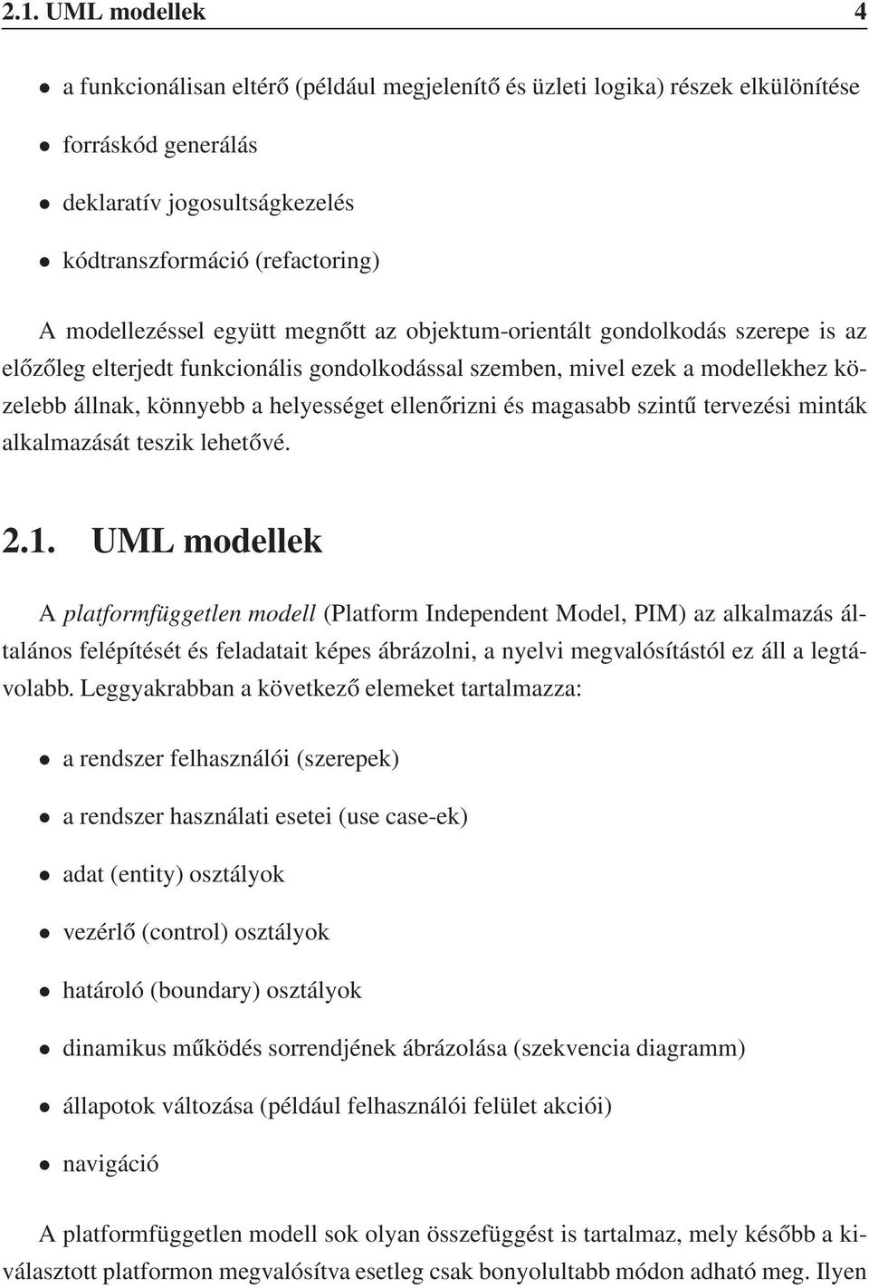 ellenőrizni és magasabb szintű tervezési minták alkalmazását teszik lehetővé. 2.1.