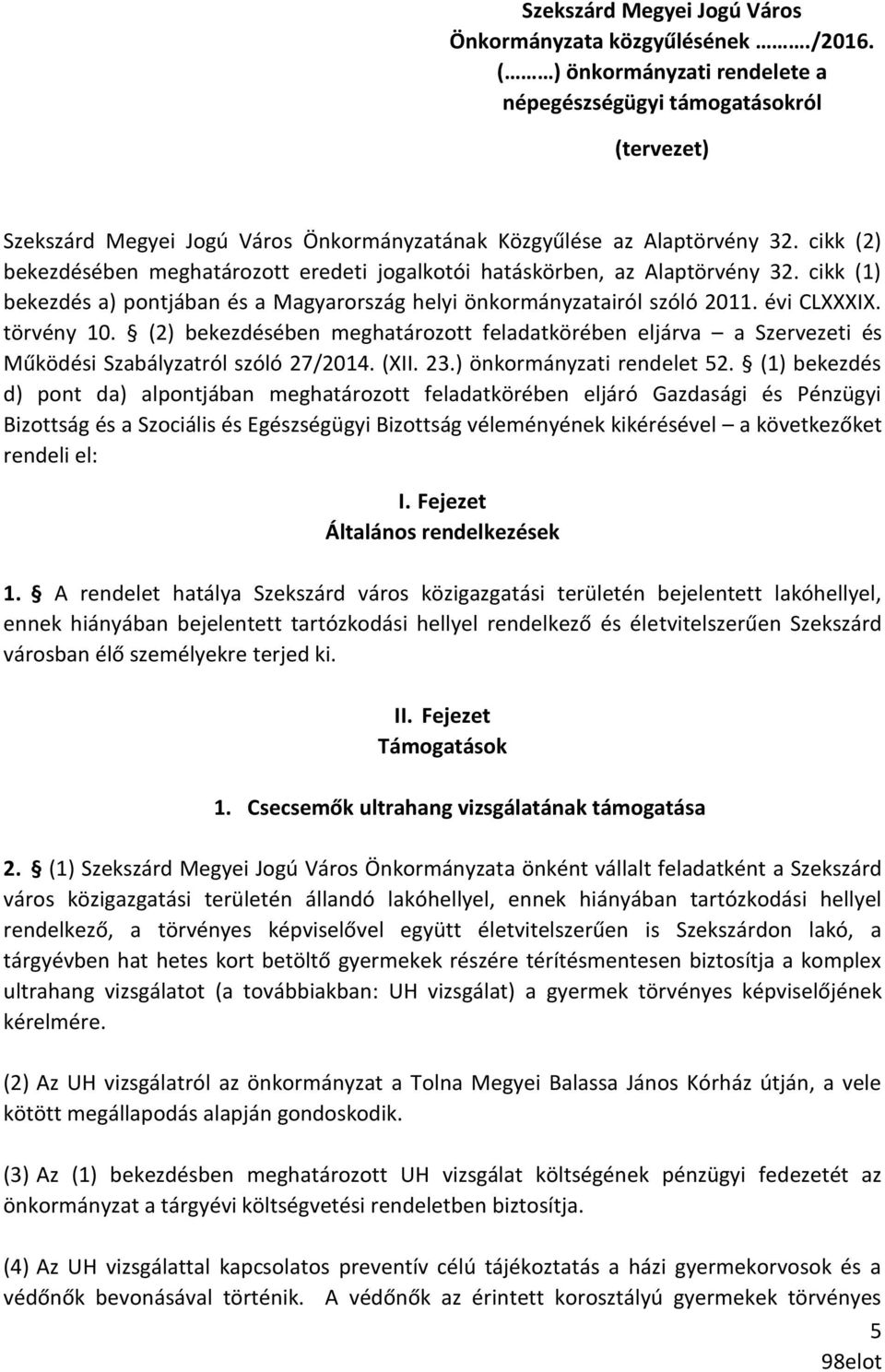 cikk (2) bekezdésében meghatározott eredeti jogalkotói hatáskörben, az Alaptörvény 32. cikk (1) bekezdés a) pontjában és a Magyarország helyi önkormányzatairól szóló 2011. évi CLXXXIX. törvény 10.