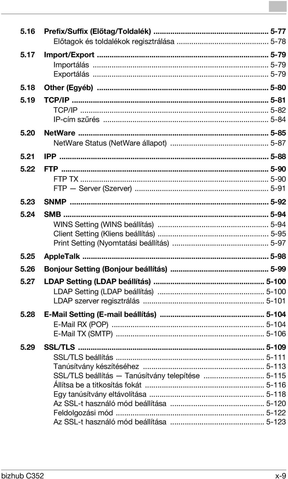 .. 5-92 5.24 SMB... 5-94 WINS Setting (WINS beállítás)... 5-94 Client Setting (Kliens beállítás)... 5-95 Print Setting (Nyomtatási beállítás)... 5-97 5.25 AppleTalk... 5-98 5.