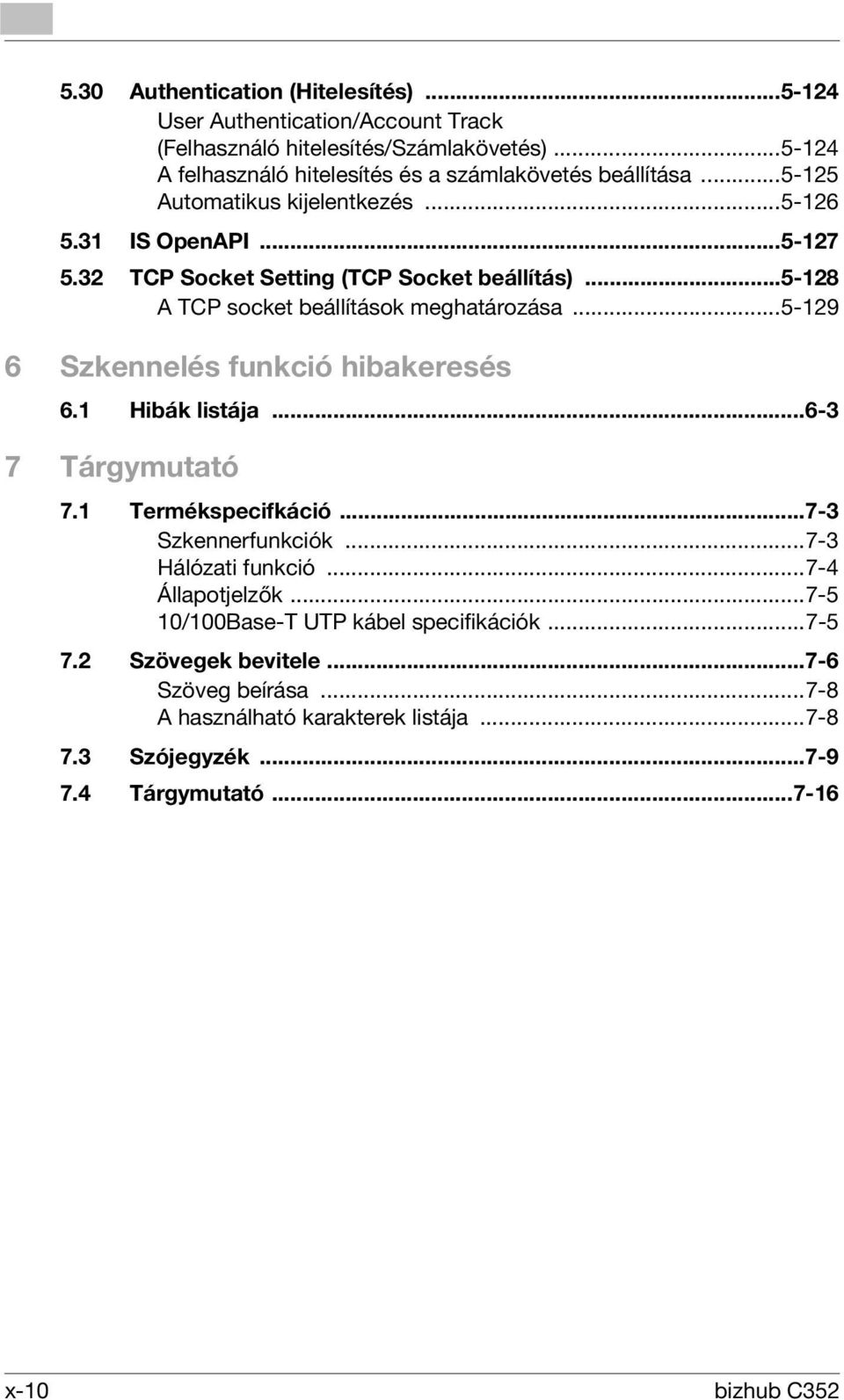 32 TCP Socket Setting (TCP Socket beállítás)...5-128 A TCP socket beállítások meghatározása...5-129 6 Szkennelés funkció hibakeresés 6.1 Hibák listája...6-3 7 Tárgymutató 7.