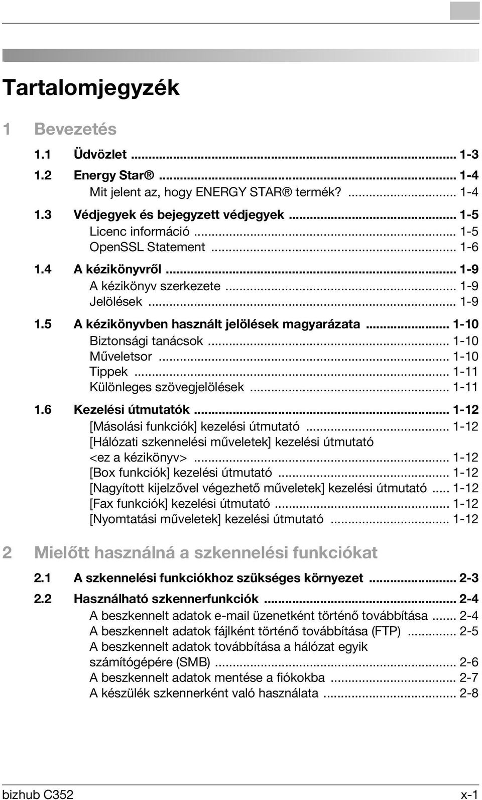 .. 1-10 Tippek... 1-11 Különleges szövegjelölések... 1-11 1.6 Kezelési útmutatók... 1-12 [Másolási funkciók] kezelési útmutató.