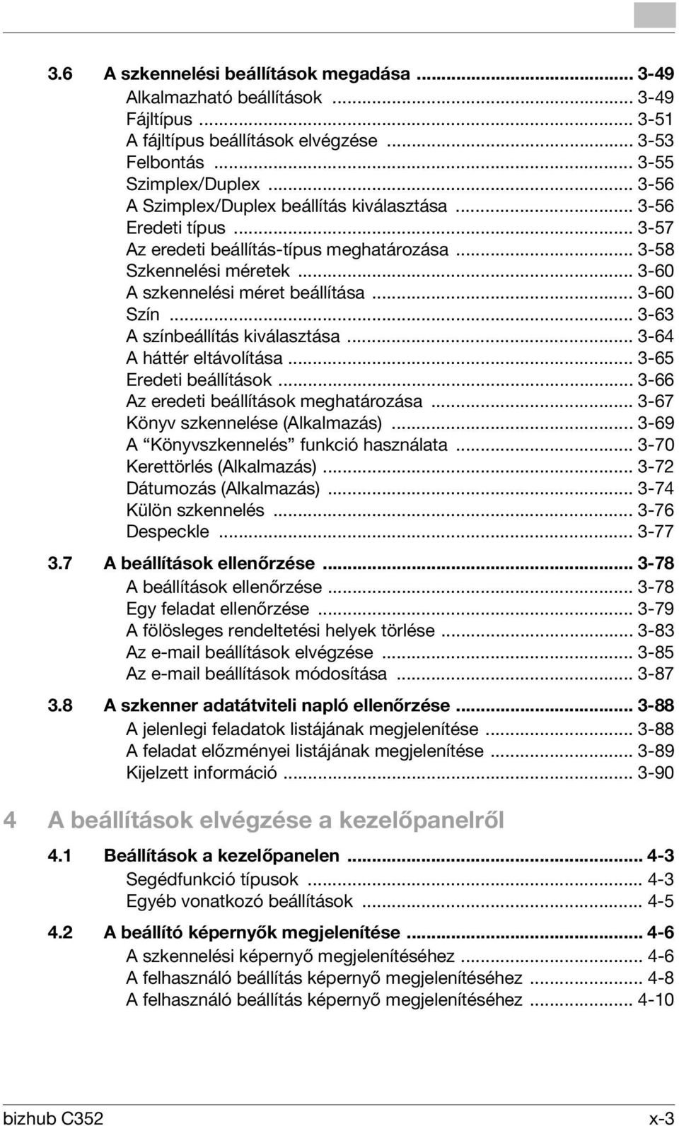 .. 3-63 A színbeállítás kiválasztása... 3-64 A háttér eltávolítása... 3-65 Eredeti beállítások... 3-66 Az eredeti beállítások meghatározása... 3-67 Könyv szkennelése (Alkalmazás).