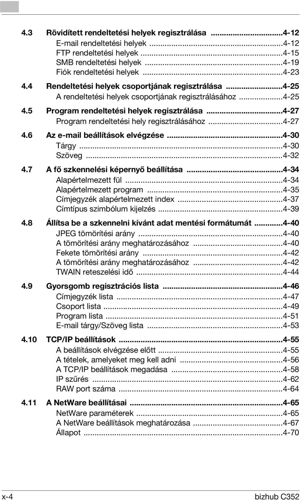 ..4-27 Program rendeltetési hely regisztrálásához...4-27 4.6 Az e-mail beállítások elvégzése...4-30 Tárgy...4-30 Szöveg...4-32 4.7 A fő szkennelési képernyő beállítása...4-34 Alapértelmezett fül.