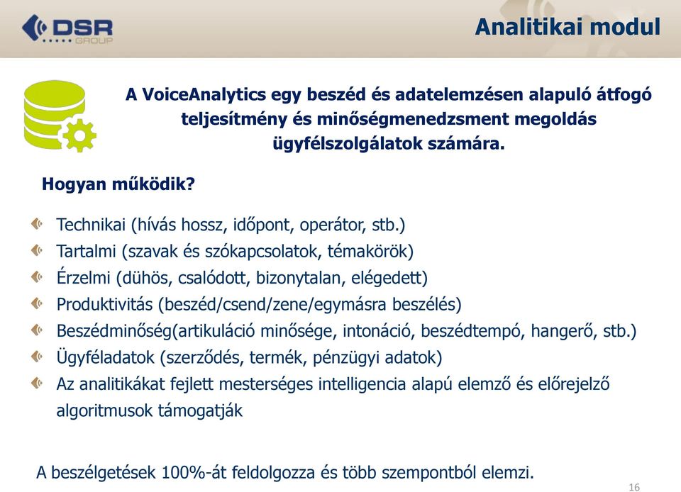 ) Tartalmi (szavak és szókapcsolatok, témakörök) Érzelmi (dühös, csalódott, bizonytalan, elégedett) Produktivitás (beszéd/csend/zene/egymásra beszélés)