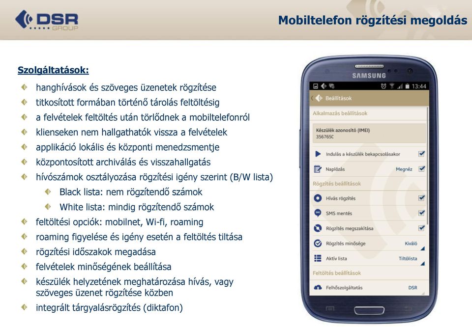 rögzítési igény szerint (B/W lista) Black lista: nem rögzítendő számok White lista: mindig rögzítendő számok feltöltési opciók: mobilnet, Wi-fi, roaming roaming figyelése és igény esetén