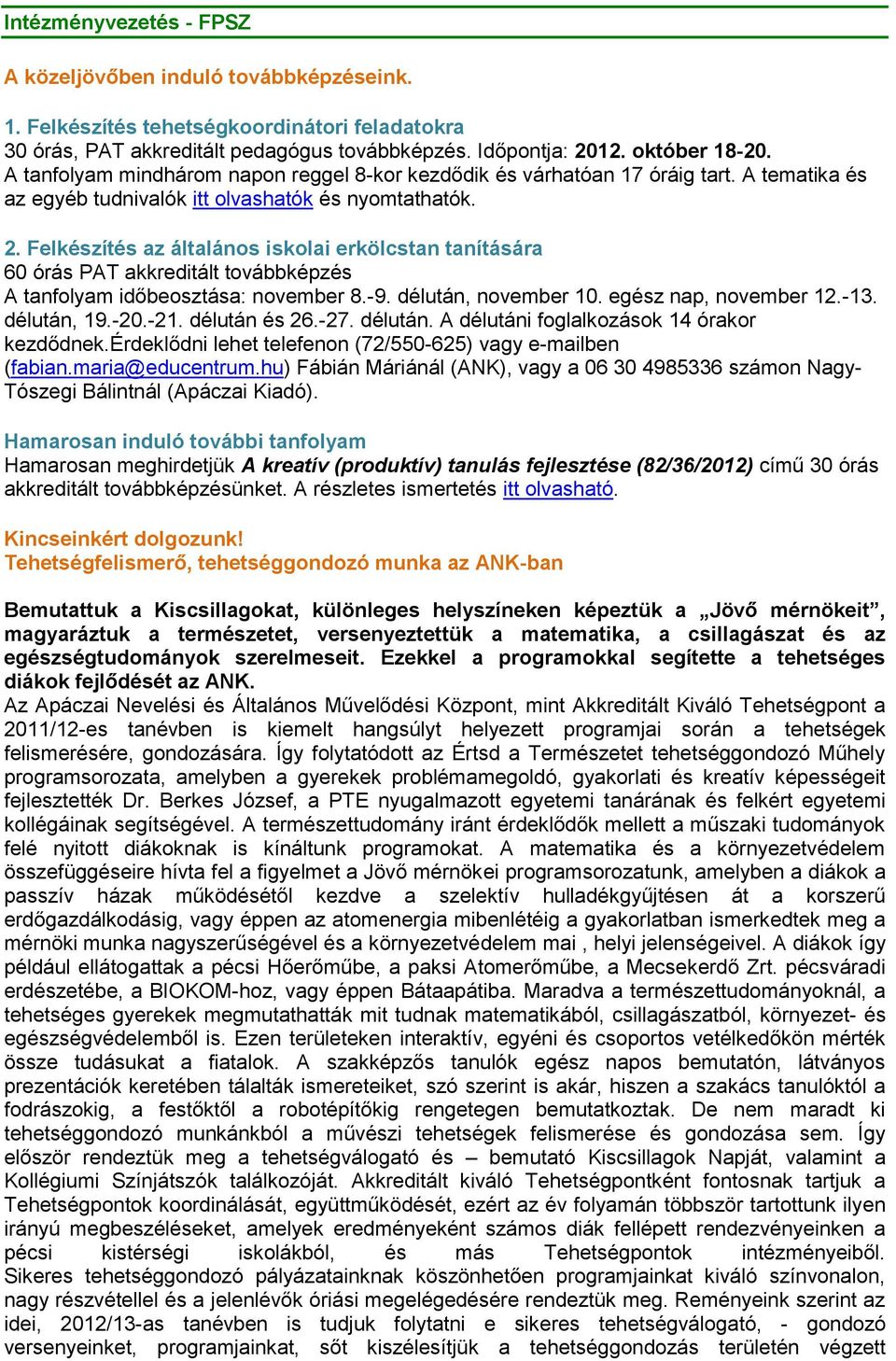 Felkészítés az általános iskolai erkölcstan tanítására 60 órás PAT akkreditált továbbképzés A tanfolyam időbeosztása: november 8.-9. délután, november 10. egész nap, november 12.-13. délután, 19.-20.