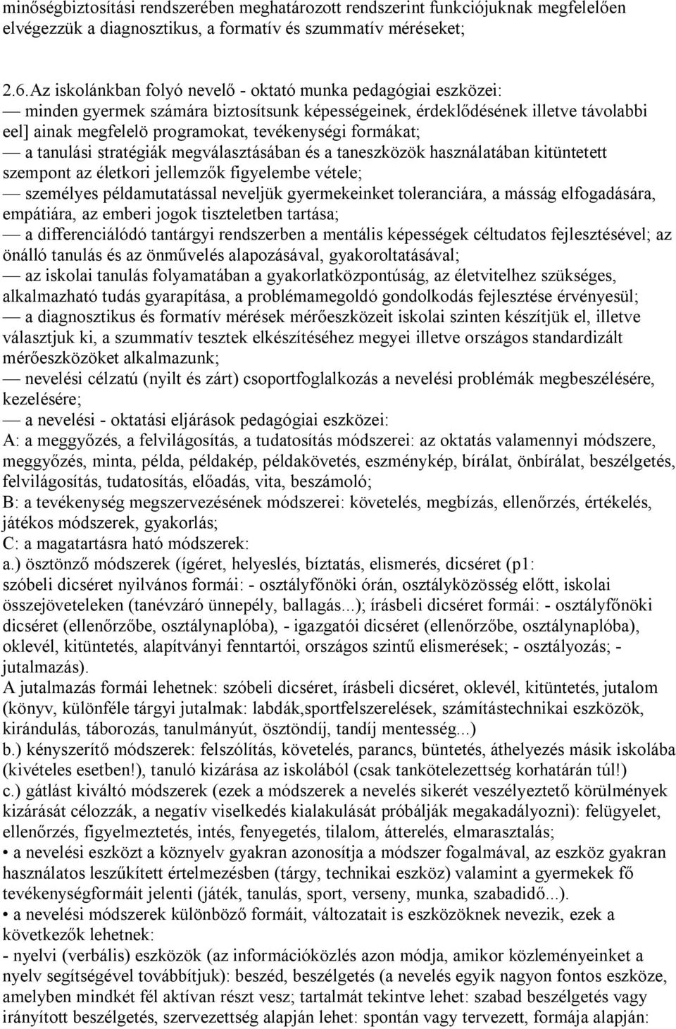 formákat; a tanulási stratégiák megválasztásában és a taneszközök használatában kitüntetett szempont az életkori jellemzők figyelembe vétele; személyes példamutatással neveljük gyermekeinket