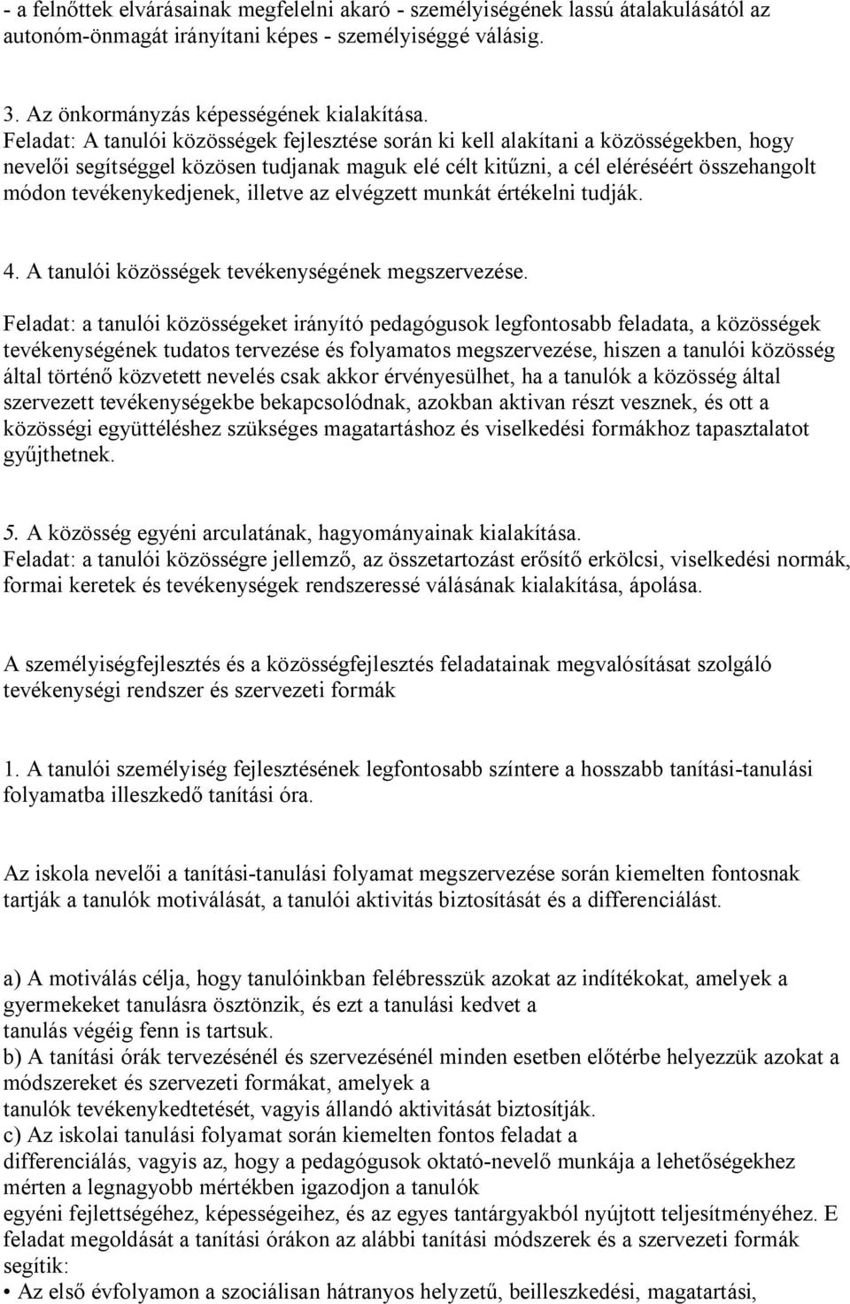 tevékenykedjenek, illetve az elvégzett munkát értékelni tudják. 4. A tanulói közösségek tevékenységének megszervezése.