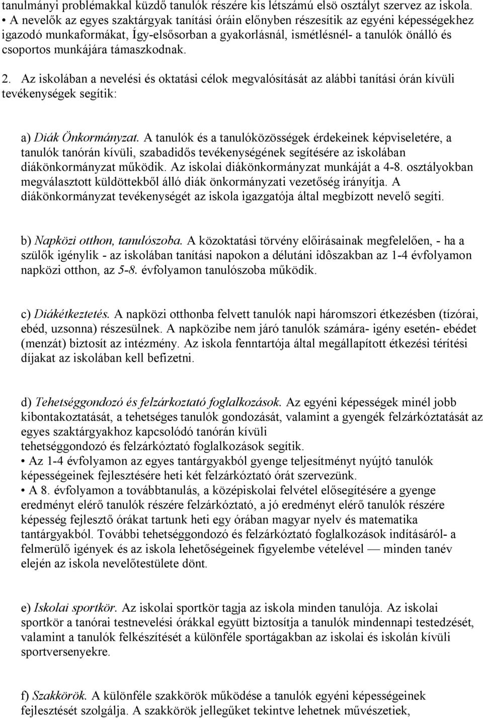 támaszkodnak. 2. Az iskolában a nevelési és oktatási célok megvalósítását az alábbi tanítási órán kívüli tevékenységek segítik: a) Diák Önkormányzat.