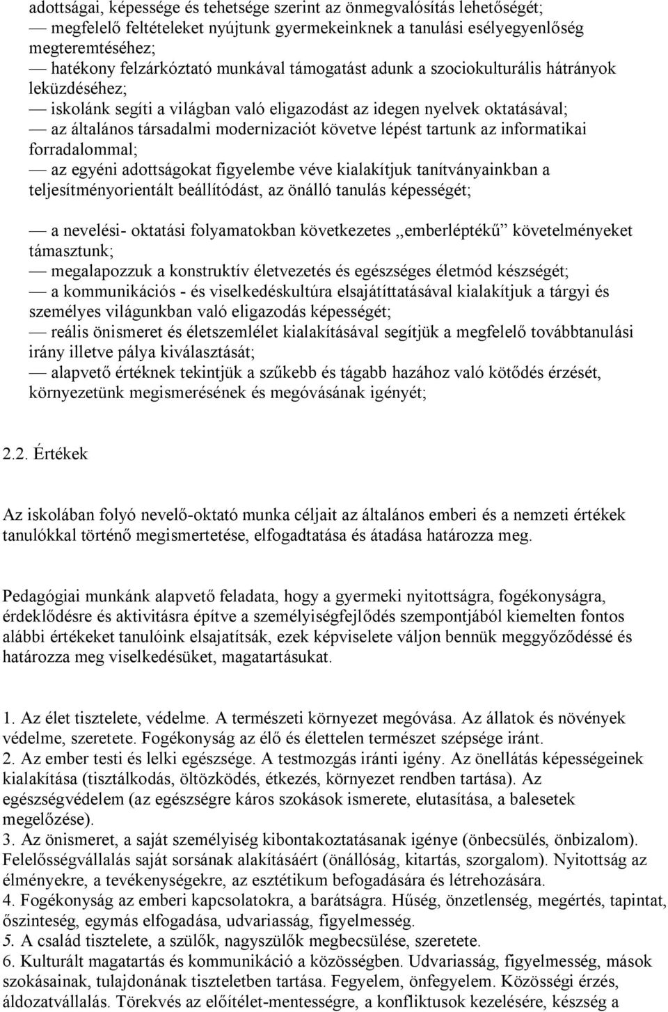 informatikai forradalommal; az egyéni adottságokat figyelembe véve kialakítjuk tanítványainkban a teljesítményorientált beállítódást, az önálló tanulás képességét; a nevelési- oktatási folyamatokban