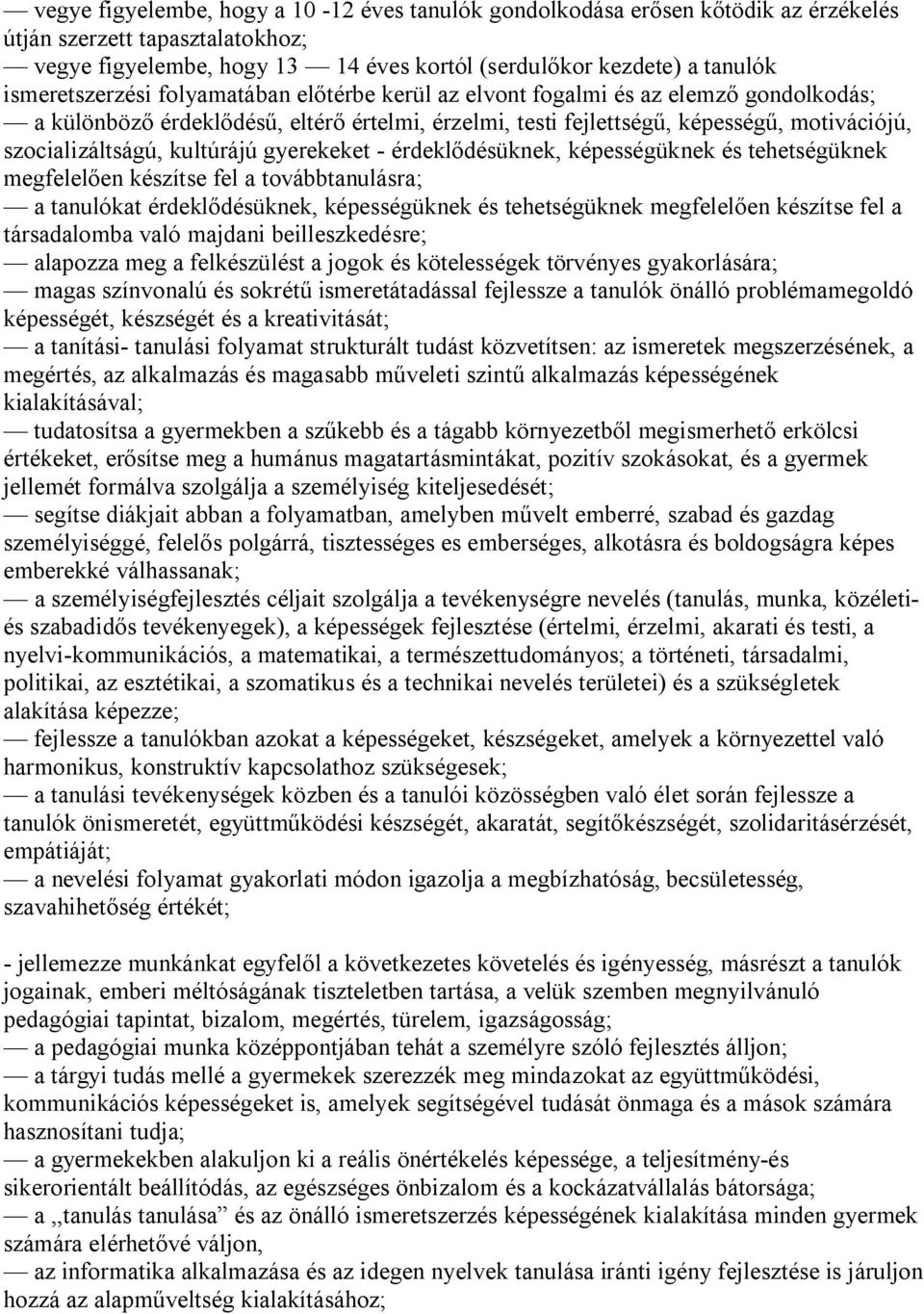 kultúrájú gyerekeket - érdeklődésüknek, képességüknek és tehetségüknek megfelelően készítse fel a továbbtanulásra; a tanulókat érdeklődésüknek, képességüknek és tehetségüknek megfelelően készítse fel