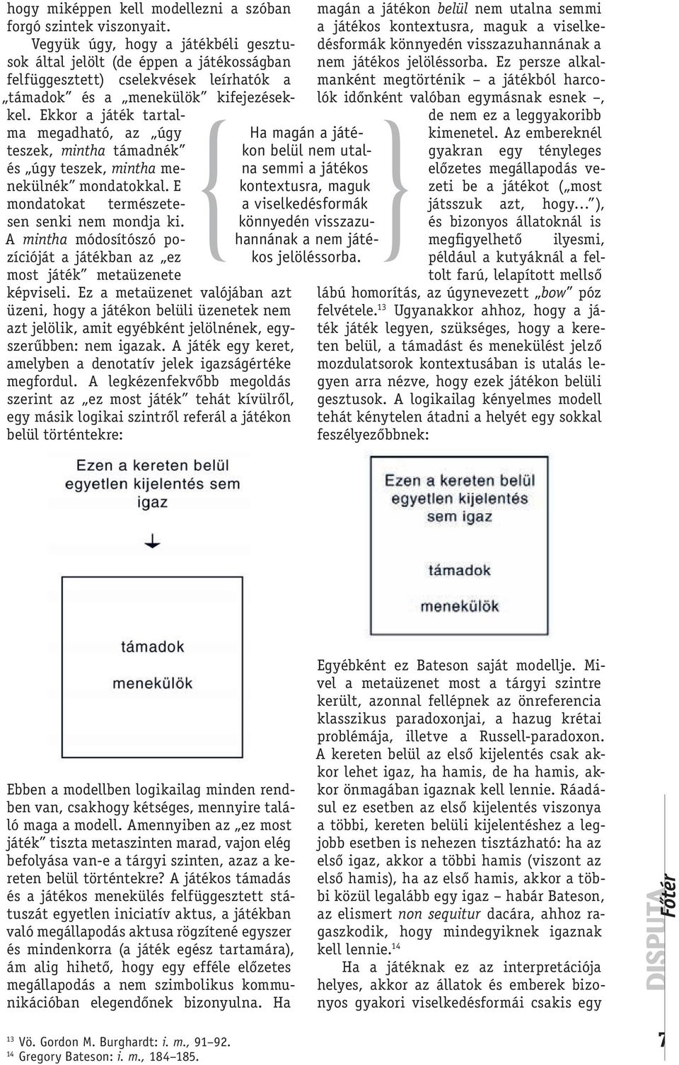 jelölt és (de álcázás éppen példáit a játékosságban is (Bateson nem meg játékos is teszi). jelöléssorba.