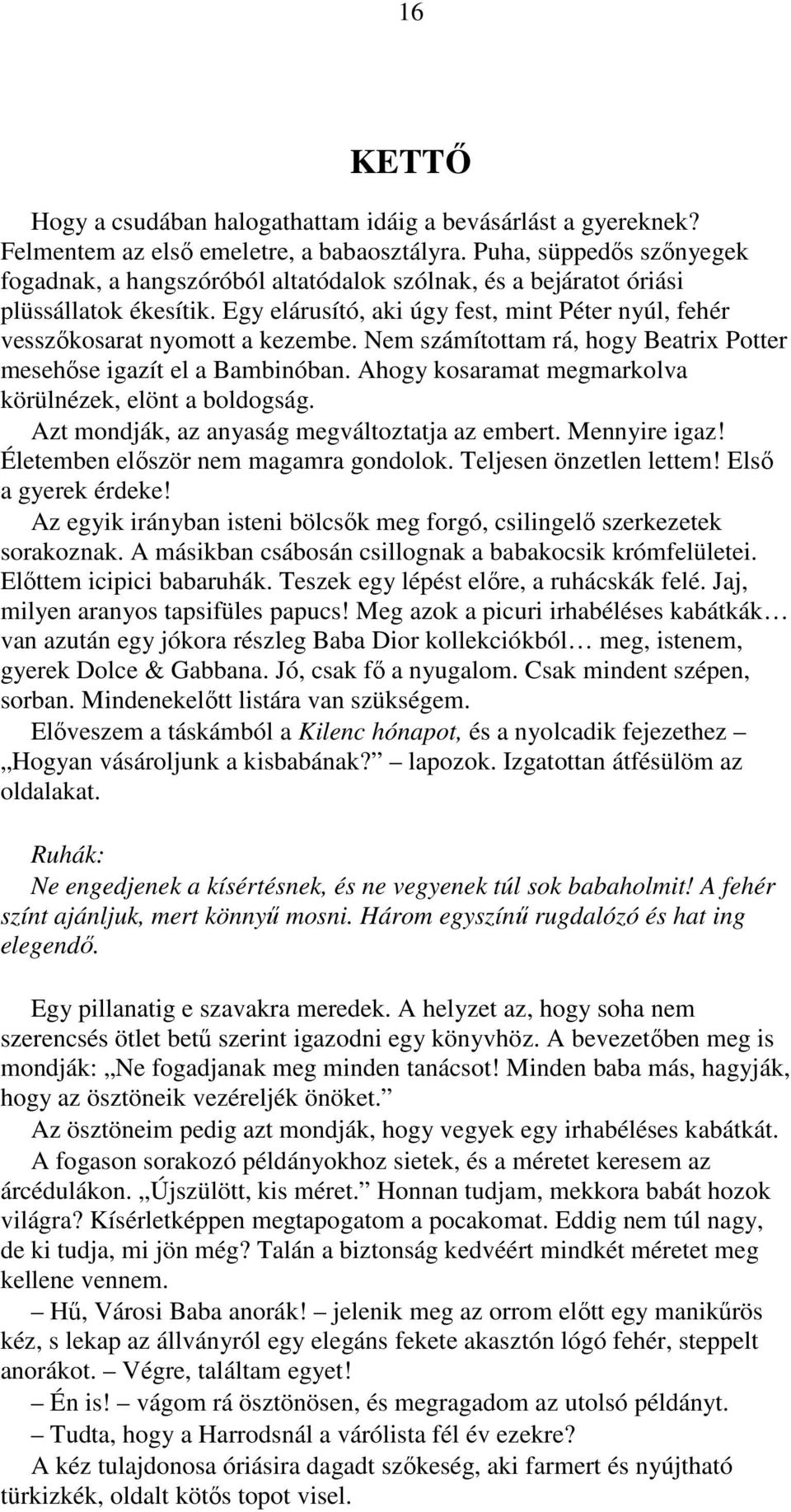 Nem számítottam rá, hogy Beatrix Potter mesehőse igazít el a Bambinóban. Ahogy kosaramat megmarkolva körülnézek, elönt a boldogság. Azt mondják, az anyaság megváltoztatja az embert. Mennyire igaz!