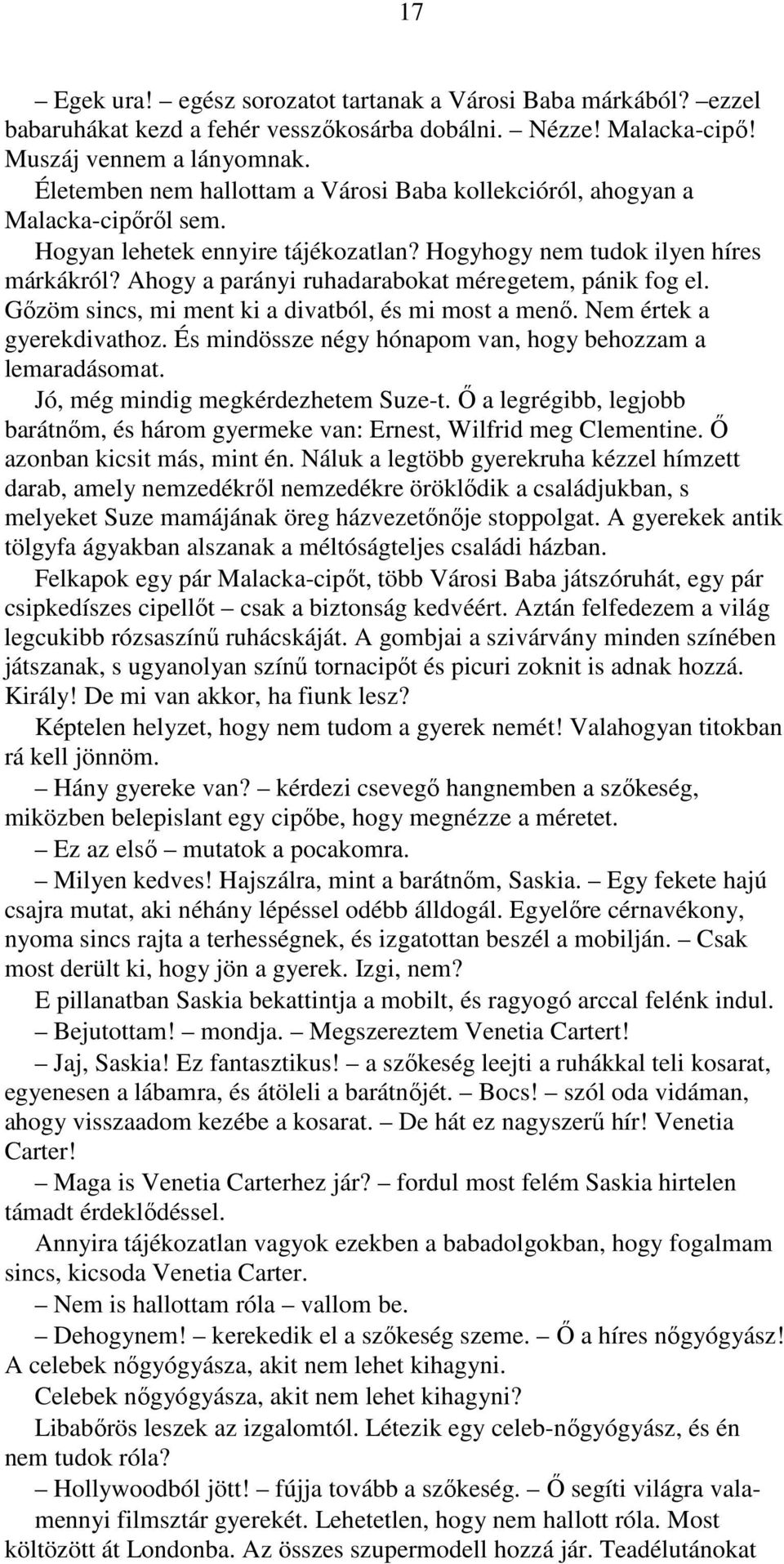 Ahogy a parányi ruhadarabokat méregetem, pánik fog el. Gőzöm sincs, mi ment ki a divatból, és mi most a menő. Nem értek a gyerekdivathoz. És mindössze négy hónapom van, hogy behozzam a lemaradásomat.