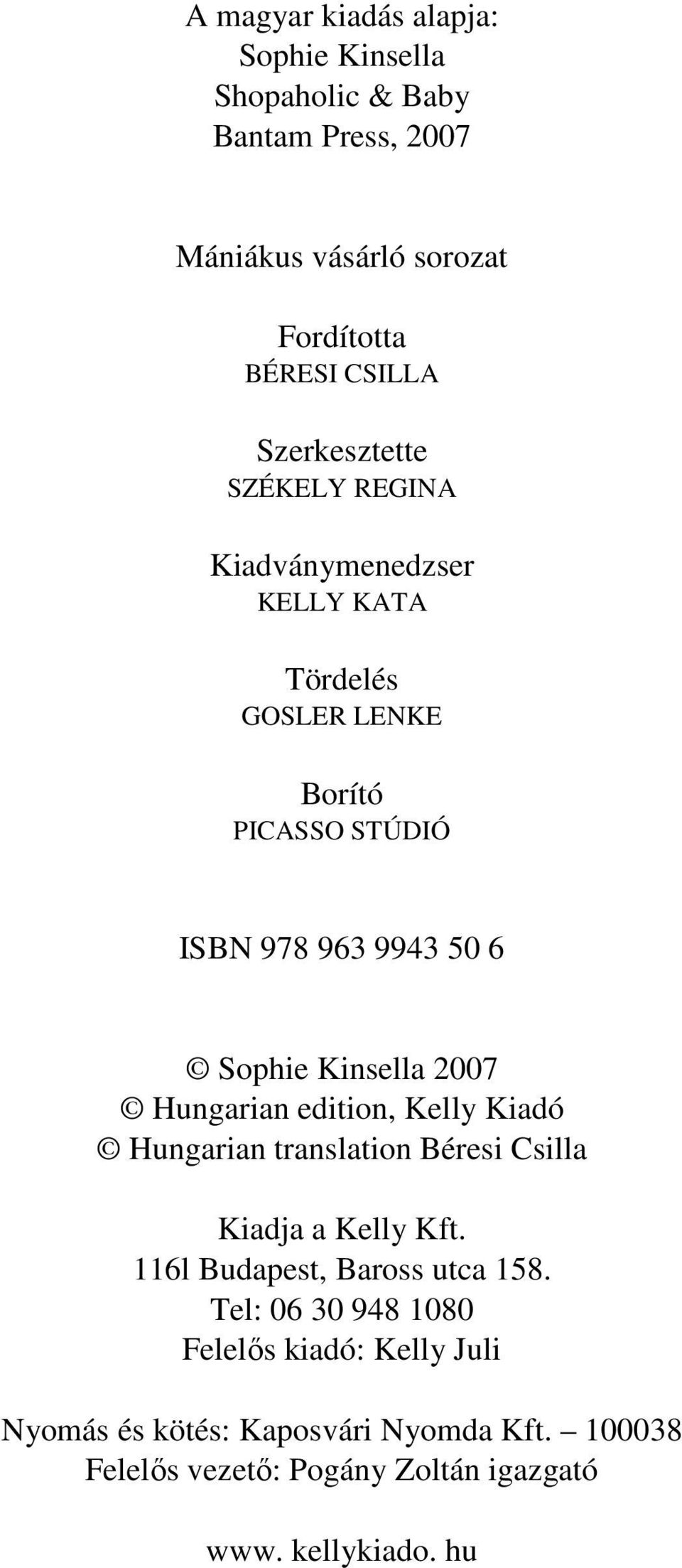Kinsella 2007 Hungarian edition, Kelly Kiadó Hungarian translation Béresi Csilla Kiadja a Kelly Kft. 116l Budapest, Baross utca 158.