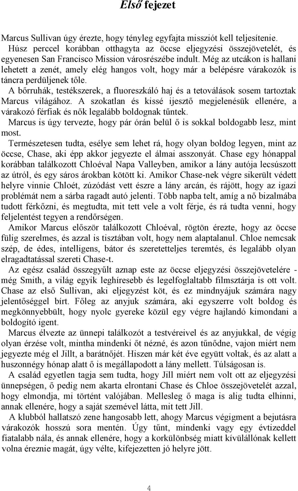 Még az utcákon is hallani lehetett a zenét, amely elég hangos volt, hogy már a belépésre várakozók is táncra perdüljenek tőle.