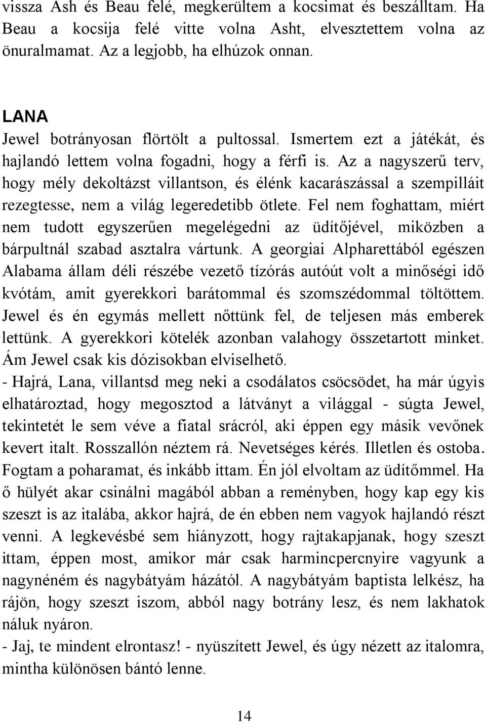 Az a nagyszerű terv, hogy mély dekoltázst villantson, és élénk kacarászással a szempilláit rezegtesse, nem a világ legeredetibb ötlete.