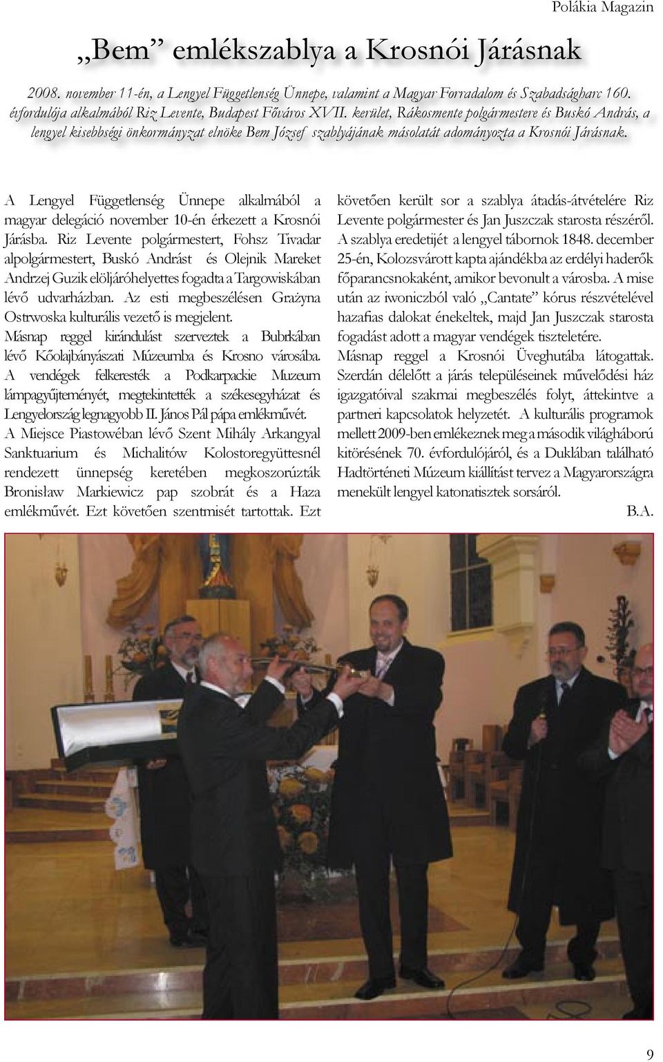 kerület, Rákosmente polgármestere és Buskó András, a lengyel kisebbségi önkormányzat elnöke Bem József szablyájának másolatát adományozta a Krosnói Járásnak.