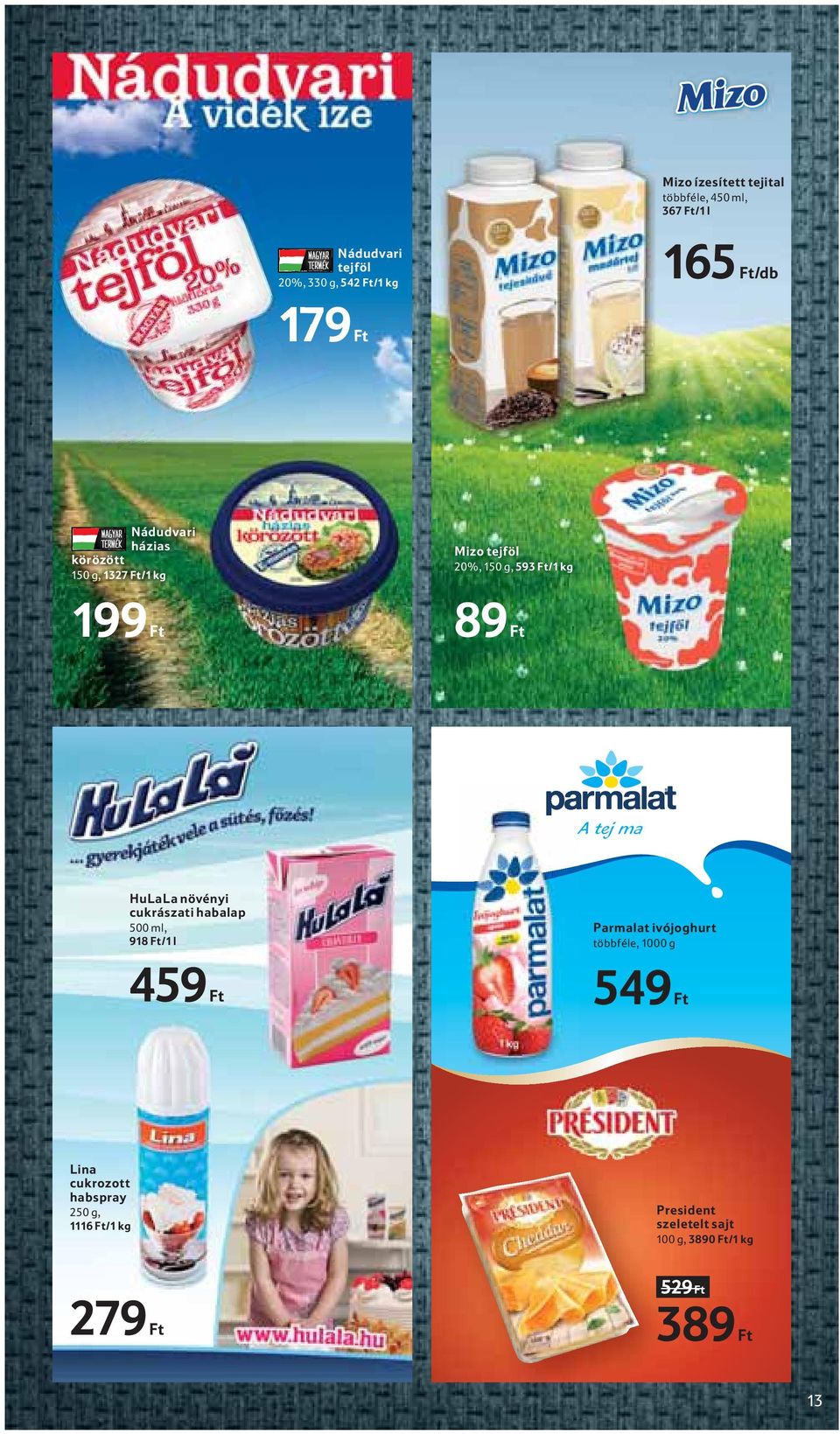 HuLaLa növényi cukrászati habalap 500 ml, 918 Ft/1 l Parmalat ivójoghurt többféle, 1000 g 459 Ft 549 Ft