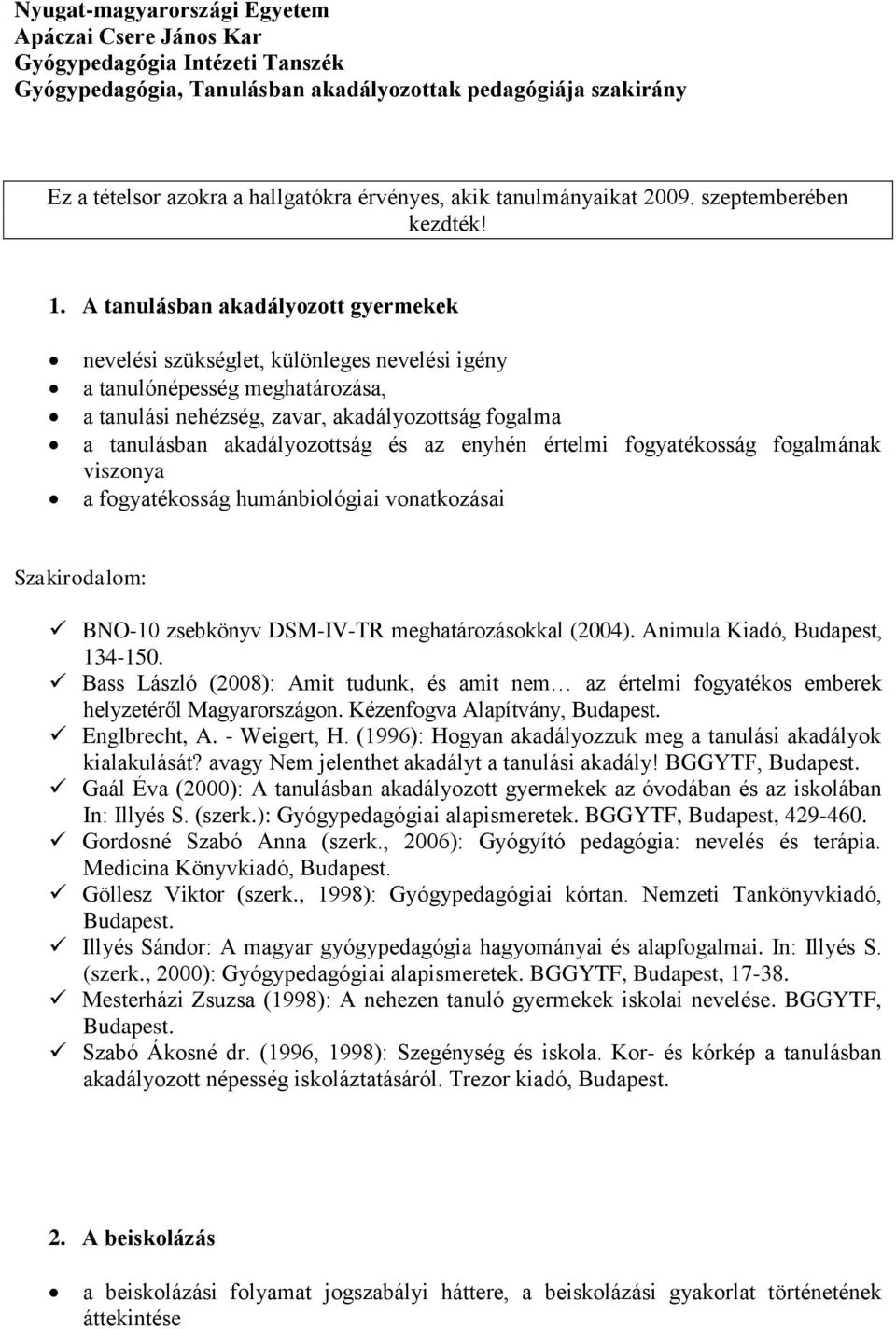 A tanulásban akadályozott gyermekek nevelési szükséglet, különleges nevelési igény a tanulónépesség meghatározása, a tanulási nehézség, zavar, akadályozottság fogalma a tanulásban akadályozottság és