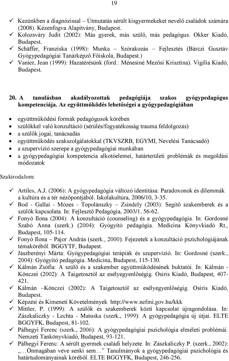 Vigília Kiadó, 20. A tanulásban akadályozottak pedagógiája szakos gyógypedagógus kompetenciája.