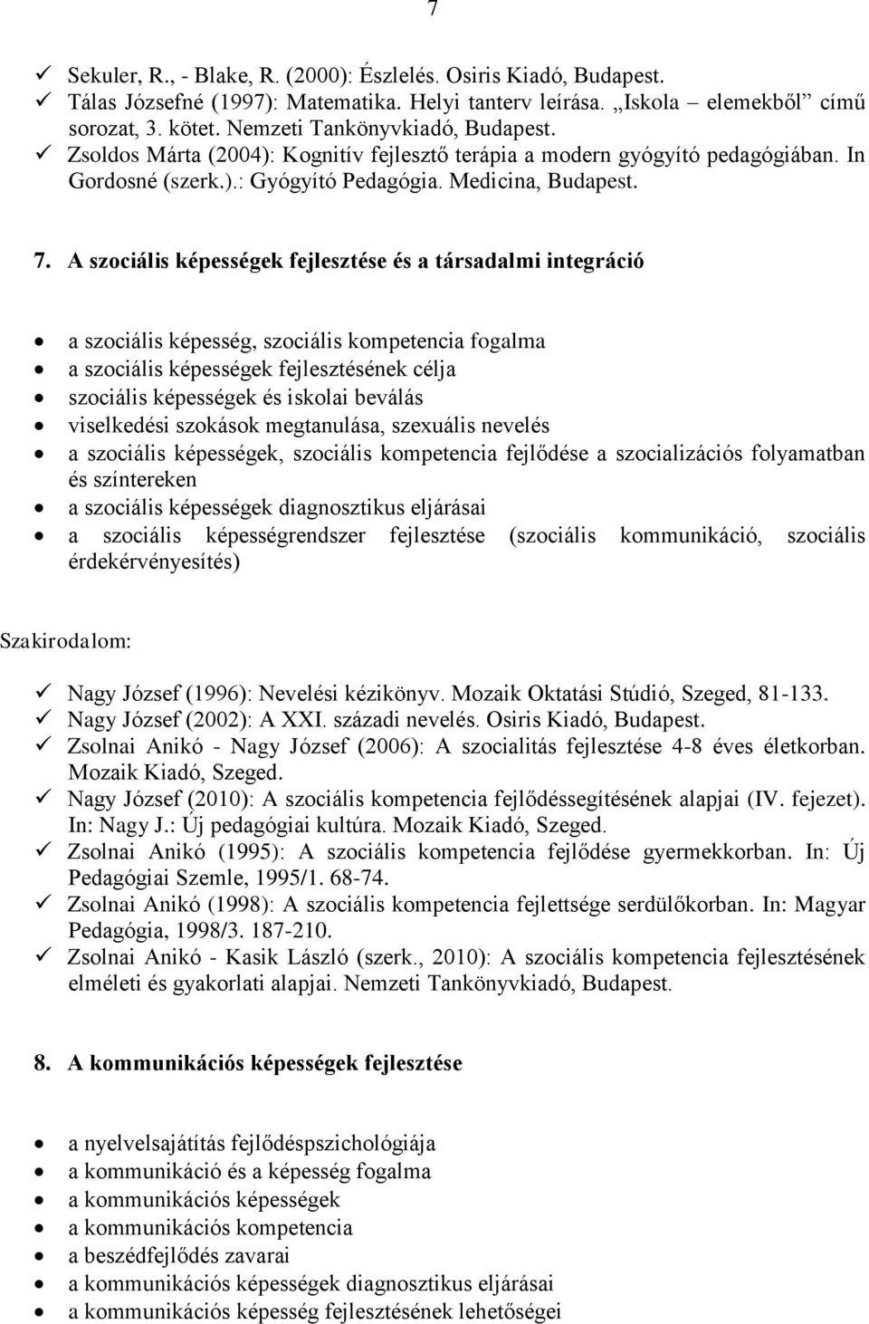 A szociális képességek fejlesztése és a társadalmi integráció a szociális képesség, szociális kompetencia fogalma a szociális képességek fejlesztésének célja szociális képességek és iskolai beválás