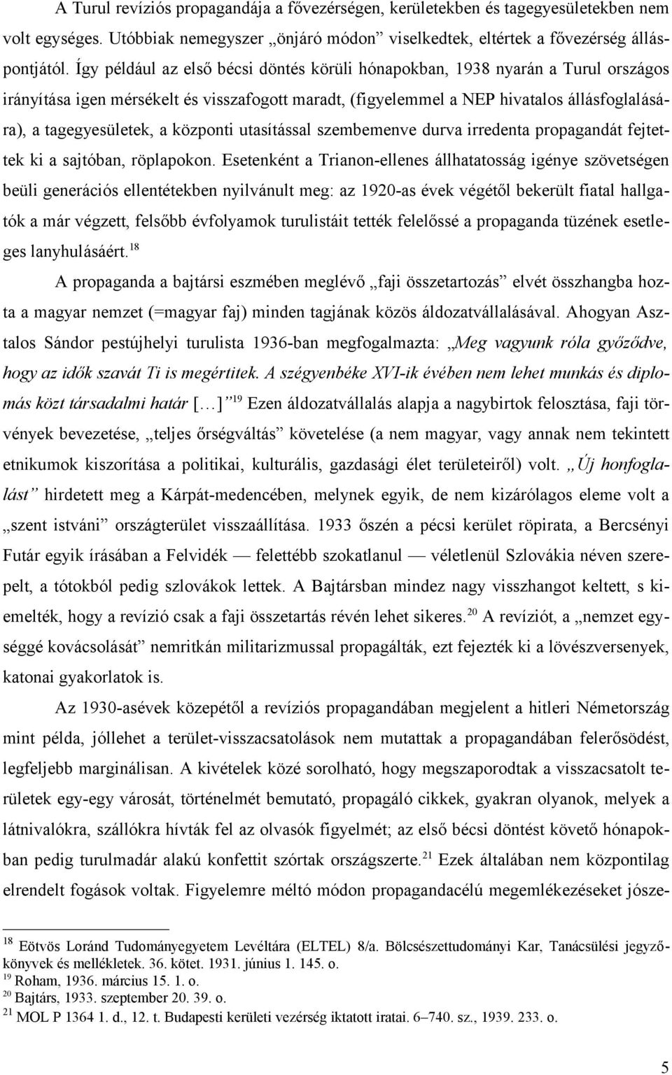 központi utasítással szembemenve durva irredenta propagandát fejtettek ki a sajtóban, röplapokon.