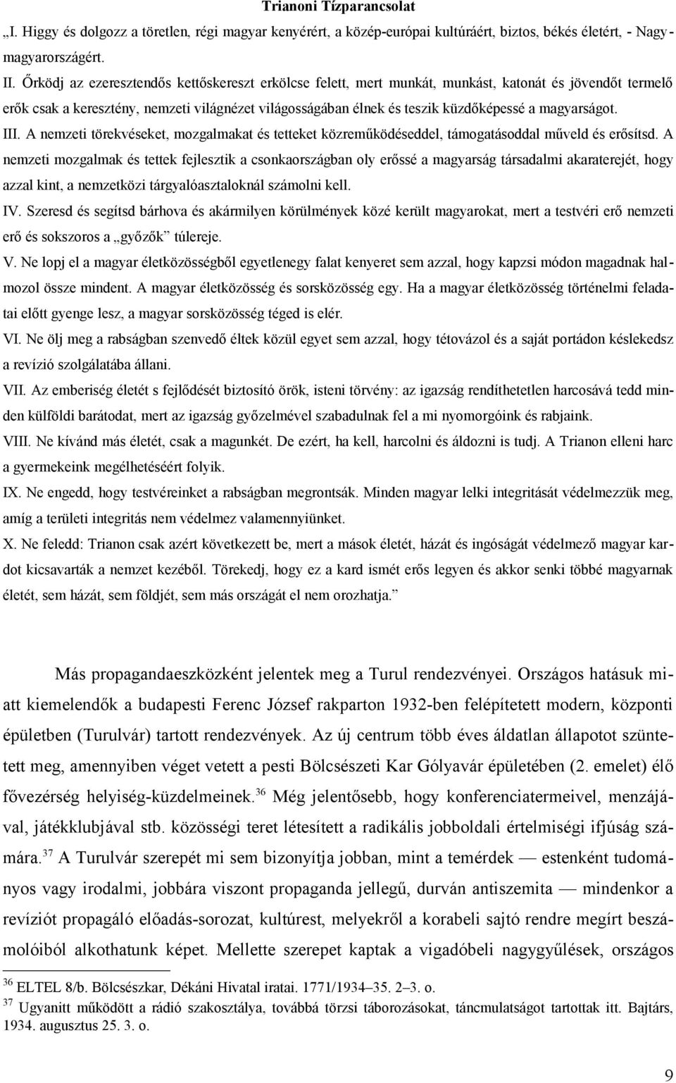 magyarságot. III. A nemzeti törekvéseket, mozgalmakat és tetteket közreműködéseddel, támogatásoddal műveld és erősítsd.