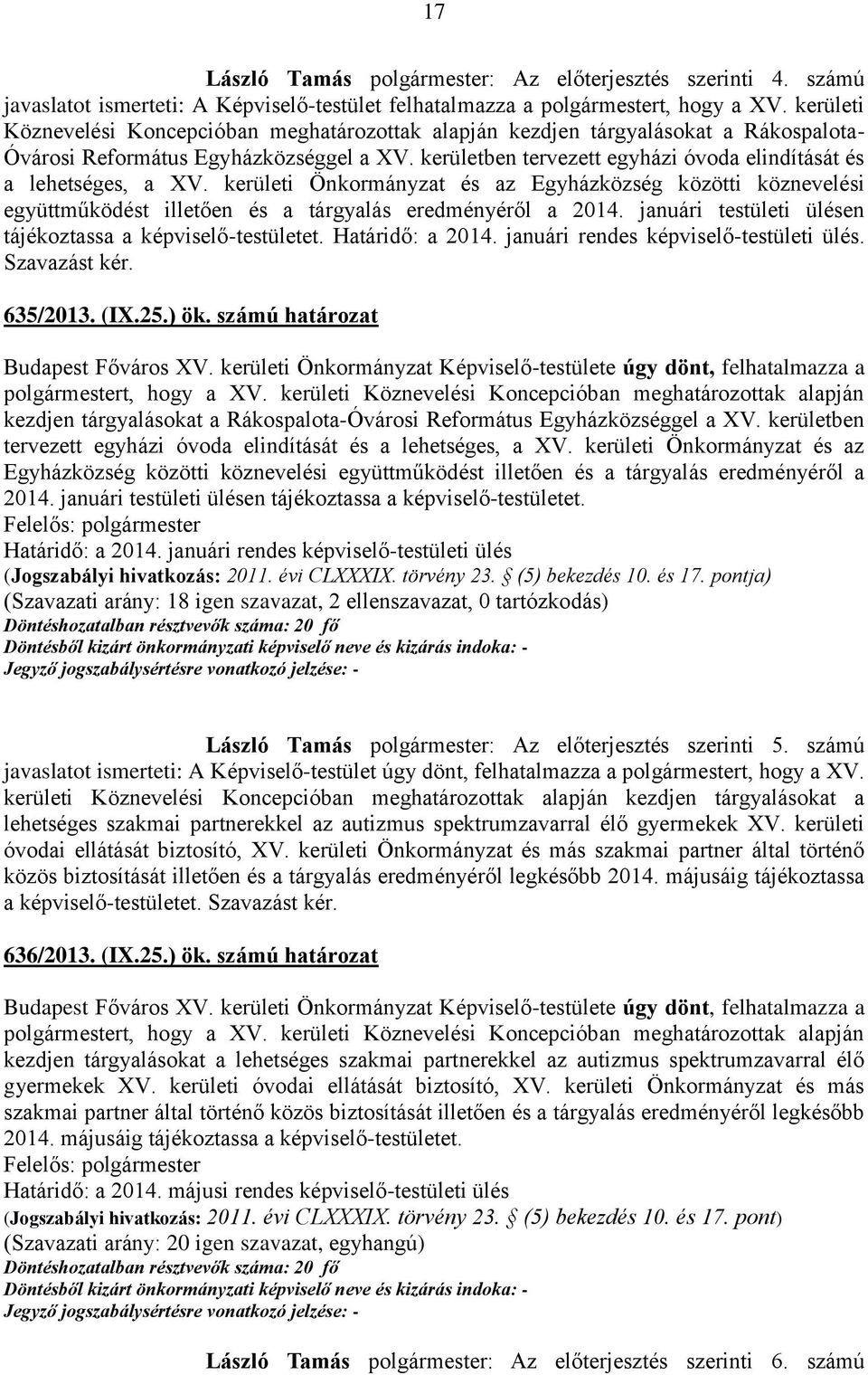 kerületben tervezett egyházi óvoda elindítását és a lehetséges, a XV. kerületi Önkormányzat és az Egyházközség közötti köznevelési együttműködést illetően és a tárgyalás eredményéről a 2014.