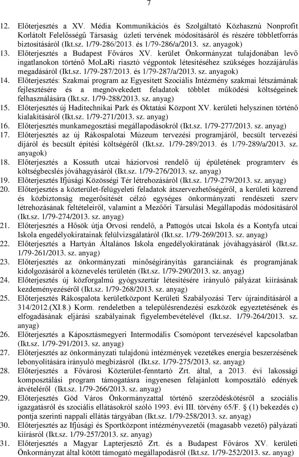 kerület Önkormányzat tulajdonában levő ingatlanokon történő MoLaRi riasztó végpontok létesítéséhez szükséges hozzájárulás megadásáról (Ikt.sz. 1/79-287/2013. és 1/79-287/a/2013. sz. anyagok) 14.