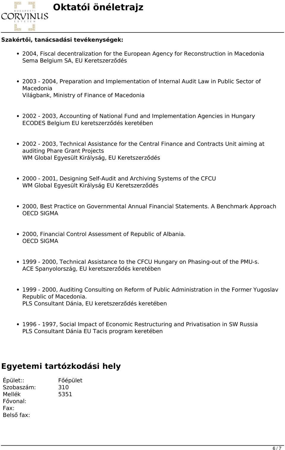 Belgium EU keretszerződés keretében 2002-2003, Technical Assistance for the Central Finance and Contracts Unit aiming at auditing Phare Grant Projects WM Global Egyesült Királyság, EU Keretszerződés