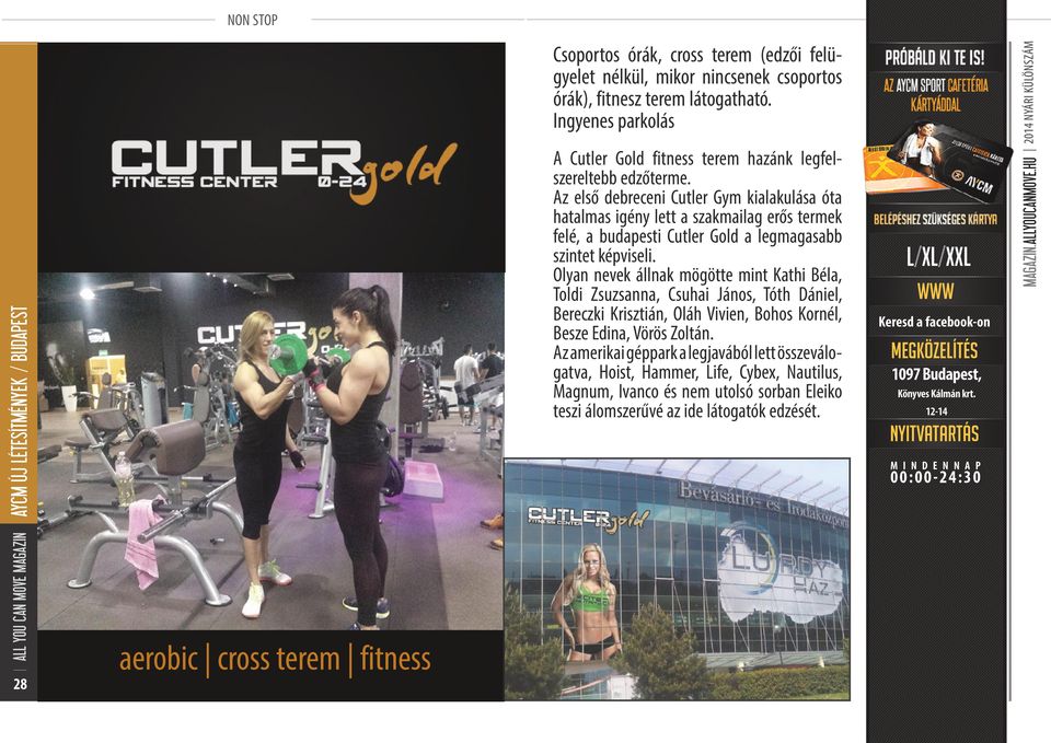 Az első debreceni Cutler Gym kialakulása óta hatalmas igény lett a szakmailag erős termek felé, a budapesti Cutler Gold a legmagasabb szintet képviseli.