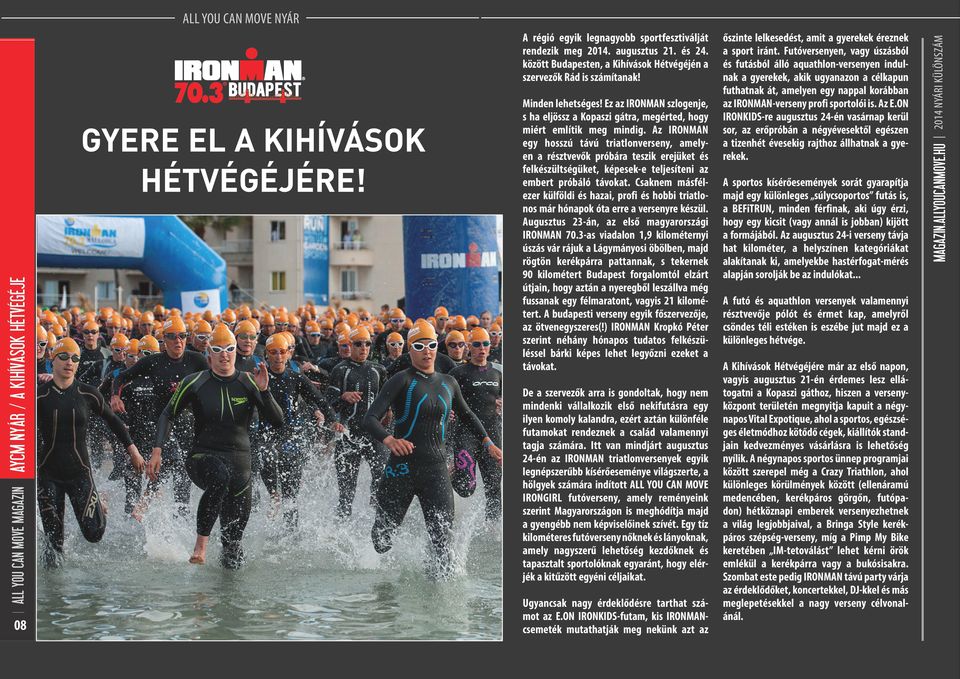 Az IRONMAN egy hosszú távú triatlonverseny, amelyen a résztvevők próbára teszik erejüket és felkészültségüket, képesek-e teljesíteni az embert próbáló távokat.