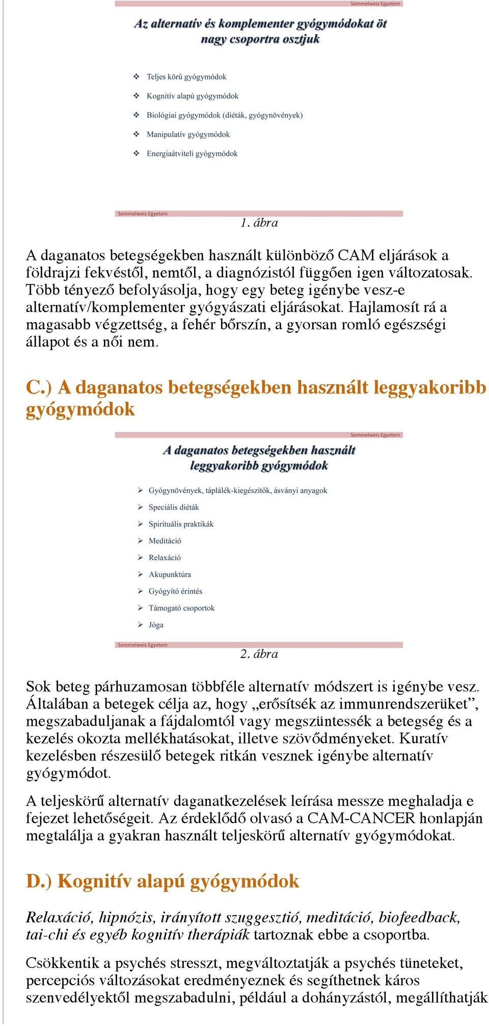 Hajlamosít rá a magasabb végzettség, a fehér bőrszín, a gyorsan romló egészségi állapot és a női nem. C.) A daganatos betegségekben használt leggyakoribb gyógymódok 2.