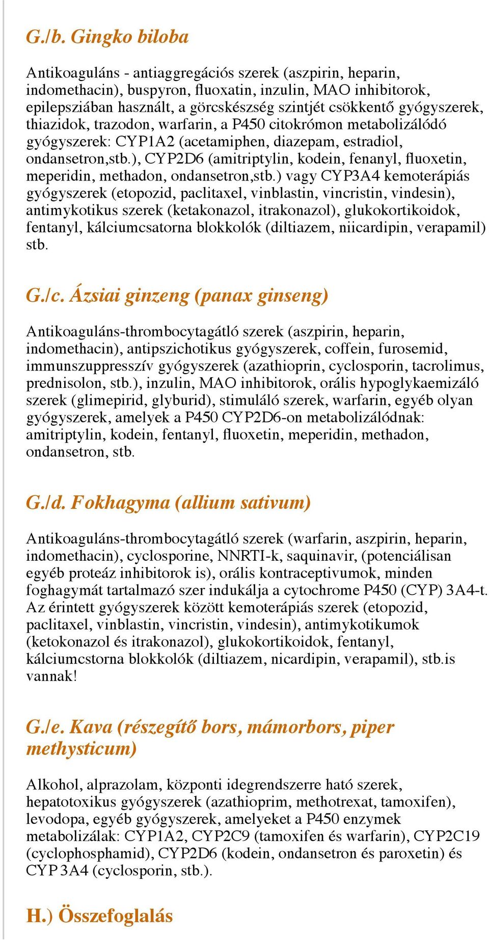 ), CYP2D6 (amitriptylin, kodein, fenanyl, fluoxetin, meperidin, methadon, ondansetron,stb.