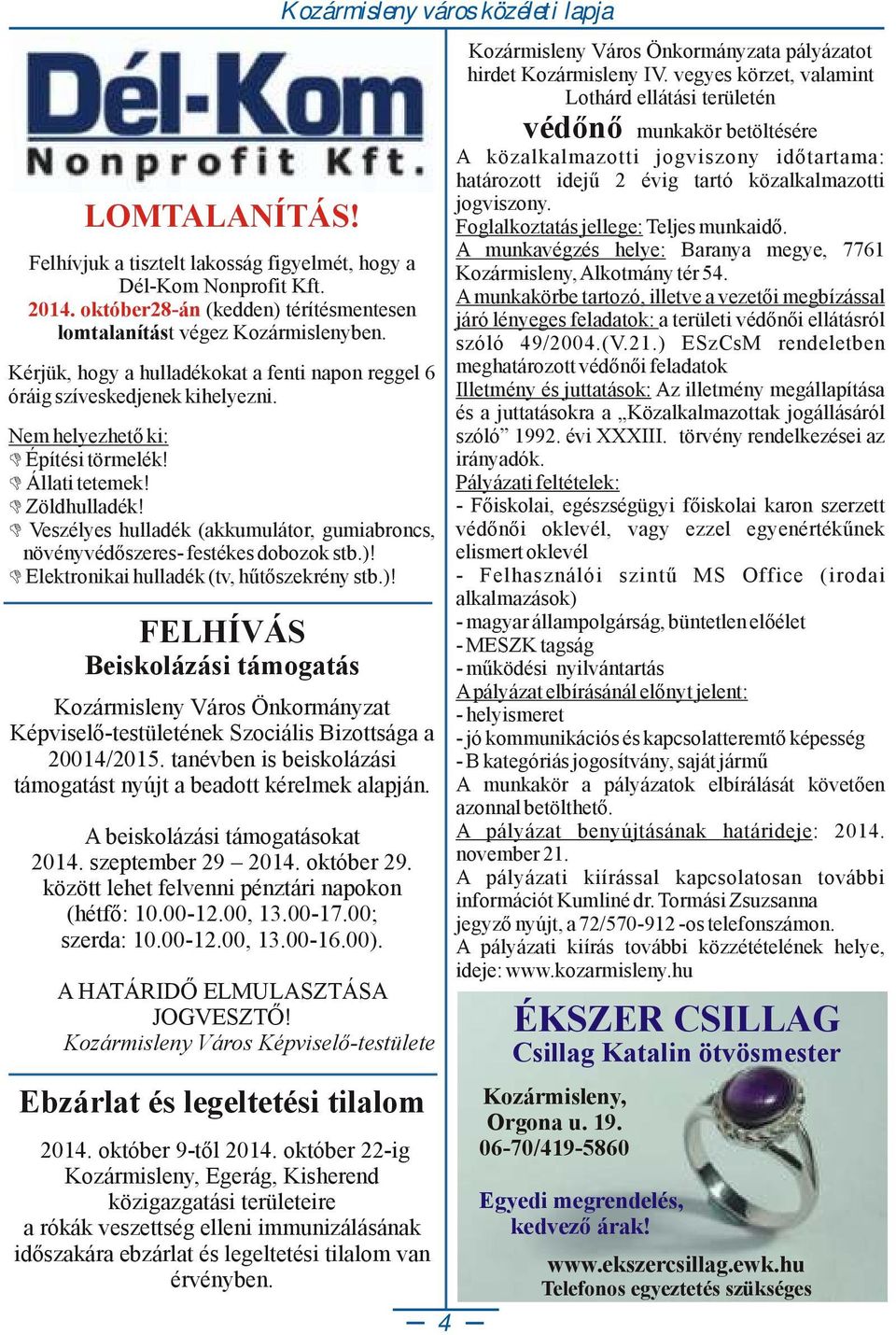 Veszélyes hulladék (akkumulátor, gumiabroncs, növényvédőszeres- festékes dobozok stb.)!